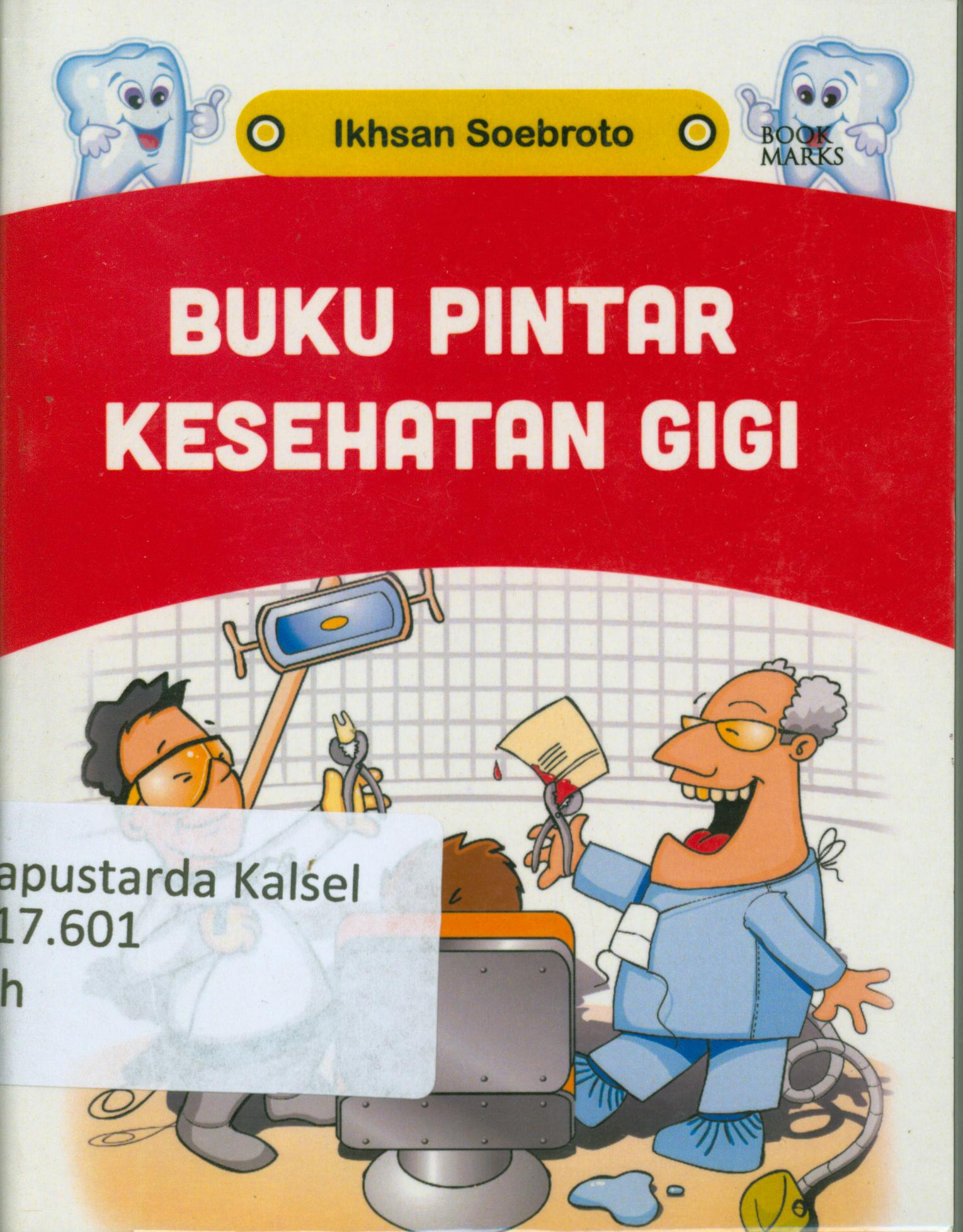 Cover Buku pintar kesehatan gigi / Ikhsan Soebroto ; penyunting, Terry Perdana Wati.