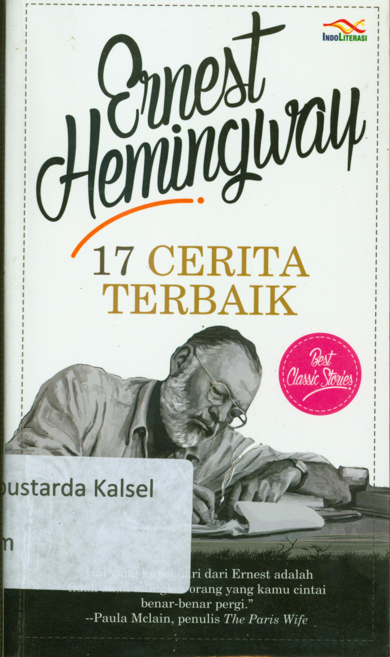Cover 17 cerita terbaik / Ernist Miller Heningway ; penerjemah, Sutrisno ; penyunting, Nur Iswaro.