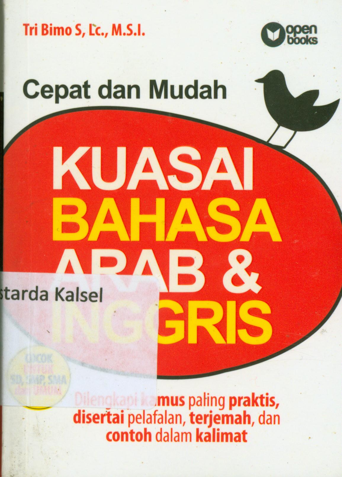 Cover Cepat Dan Mudah Kuasai bahasa Arab dan Inggris : Dilengkapi kamus paling praktis, disertai pelafalan, terjemah, dan contoh dalam kalimat / Tri Bimo S , M. Farhani, Dwi Rahmatulaily ; editor, Syaiful M.H, Erlina Zacki