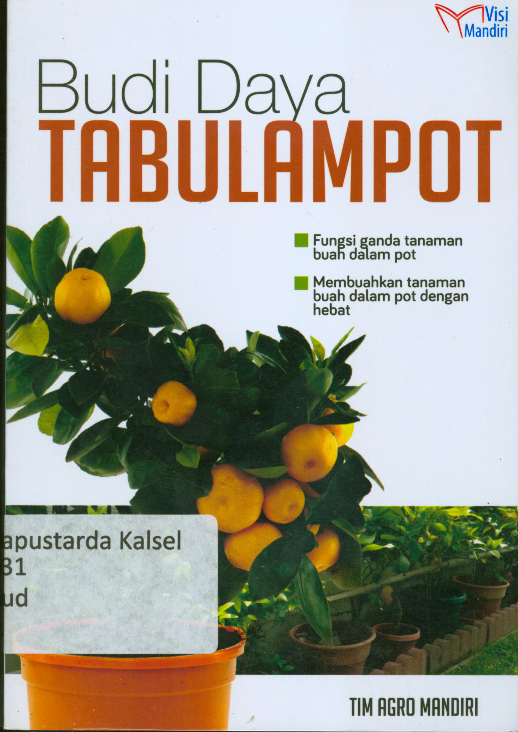 Cover Budi daya tanaman buah dalam pot : Fungsi ganda tanaman buah dalam pot, membuahkan tanaman buah dalam pot dengan hebat / Tim Agro Mandiri.