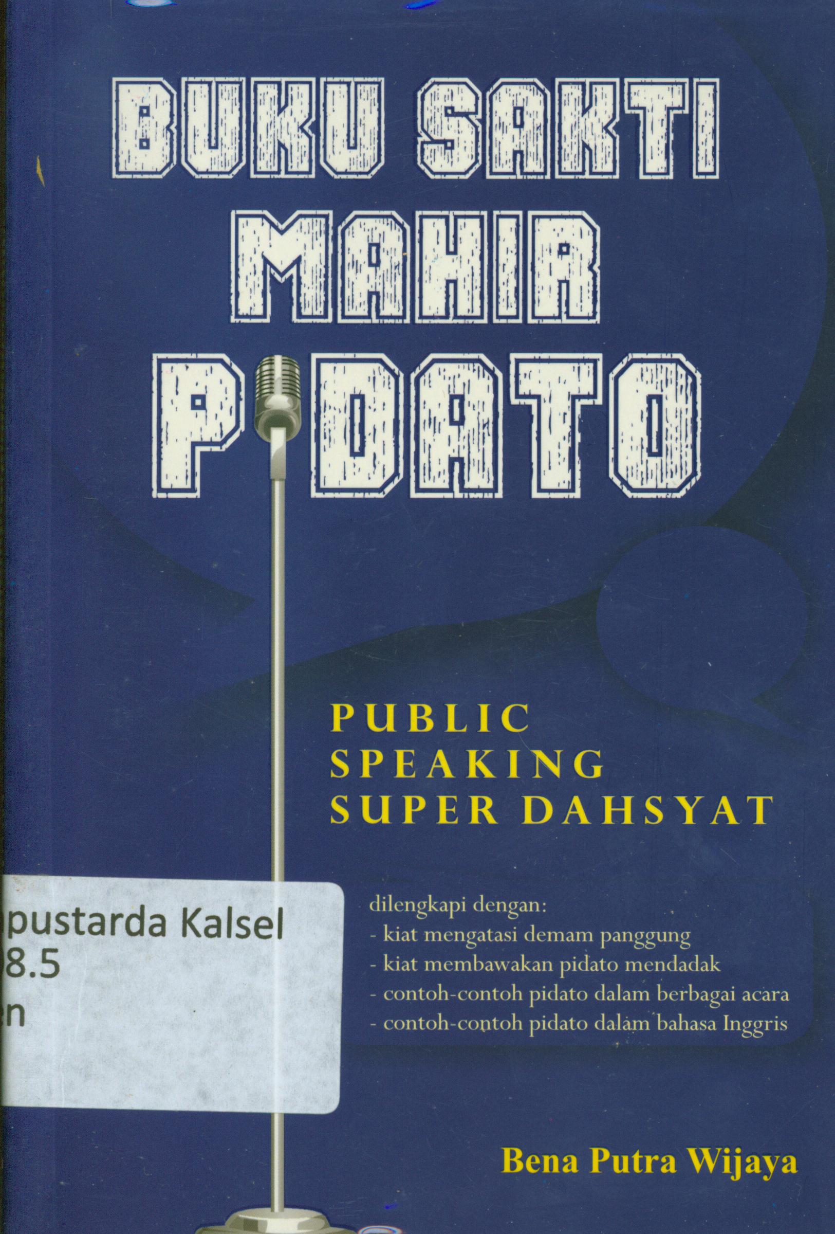 Cover Buku sakti mahir pidato : public speaking super dahsyat / Bena Putra Wijaya ; editor, Ratika