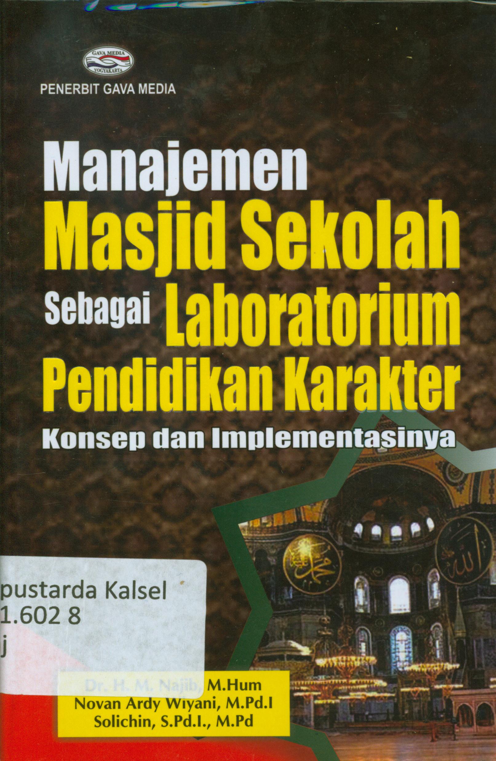 Cover Manajemen masjid sekolah sebagai laboratorium pendidikan karakter :  konsep dan implementasinya / pengarang, H.M.Najib, Novan Ardy Wiyani, Solichin