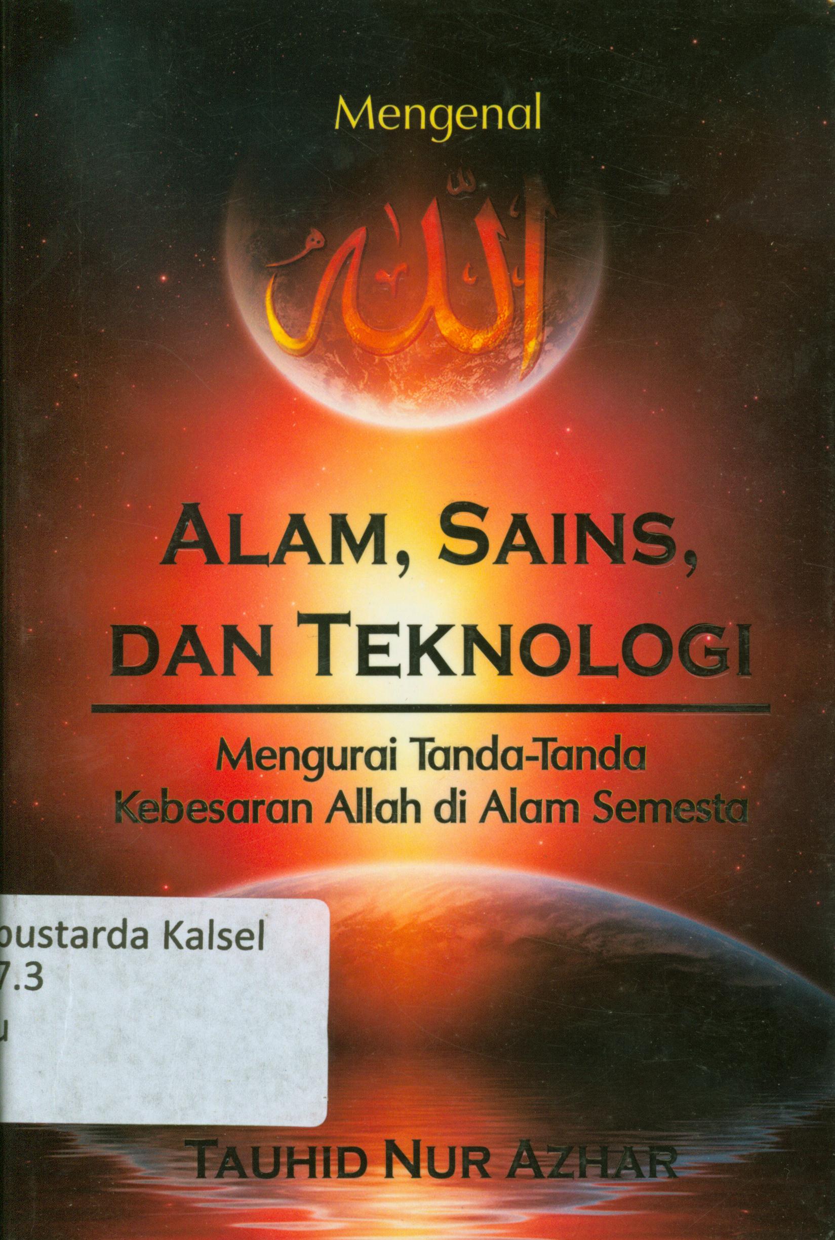 Cover Mengenal Allah alam, sains dan teknologi :  Mengurai tanda-tanda kebesaran Allah di alam semesta / Tauhid Nur Azhar ; editor Endang Suryana