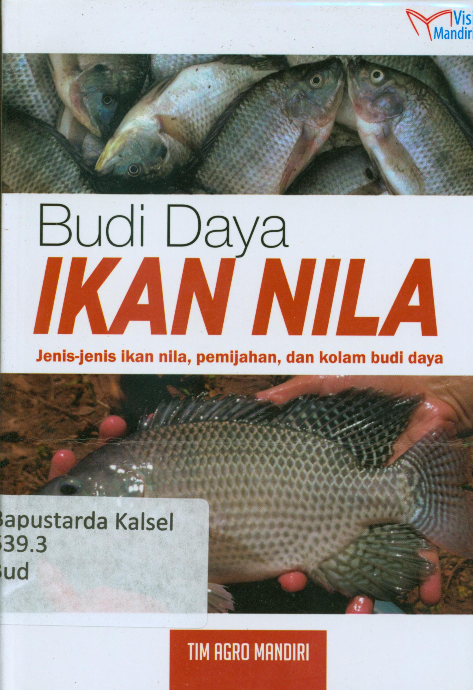 Cover Budidaya ikan nila : jenis-jenis ikan nila, pemijahan dan kolam budidaya / Tim Agro Mandiri.