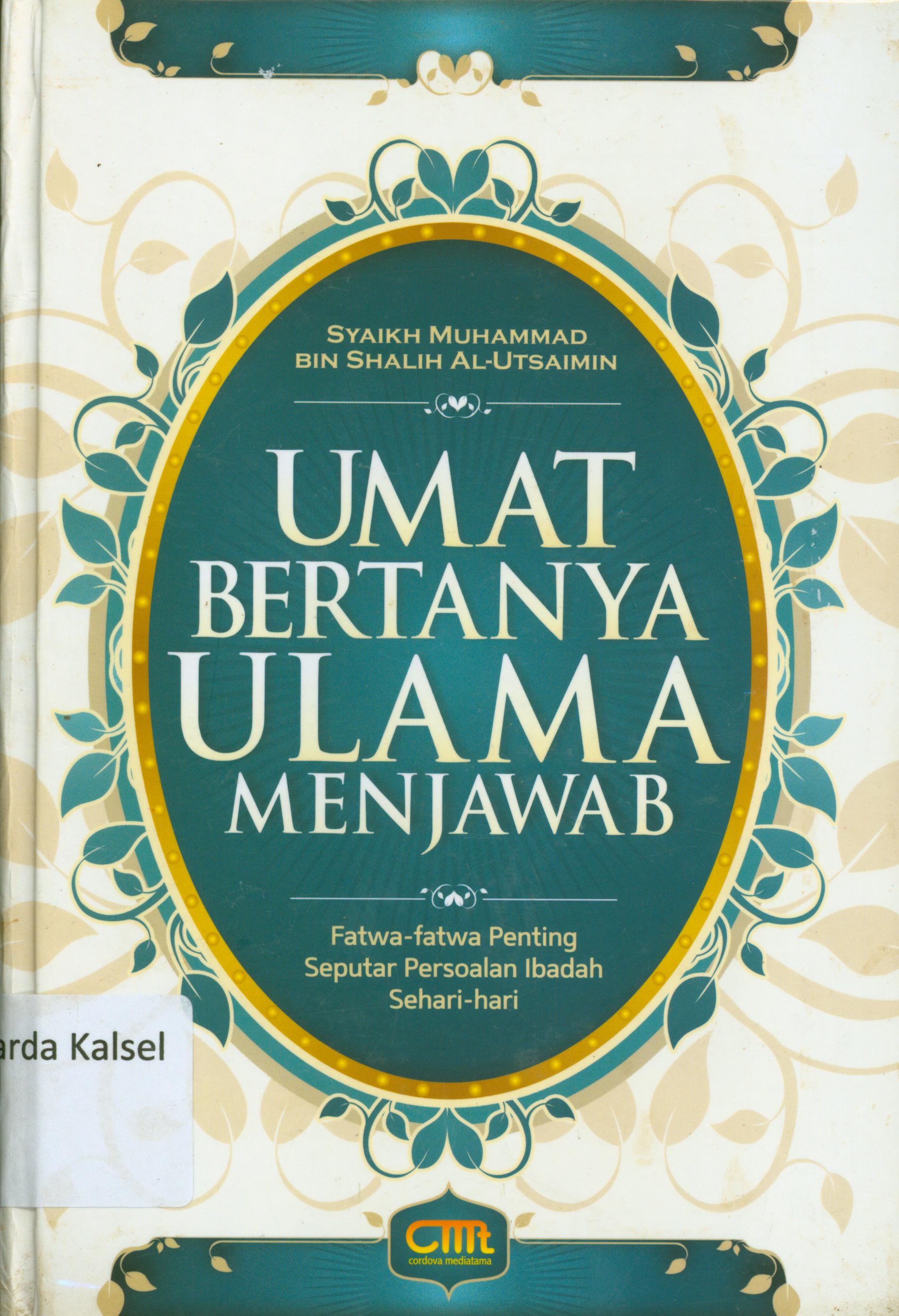Cover Umat bertanya ulama menjawab : Fatun-Fatwa penting seputar persoalan ibadah sehari-hari / Fahd bin Nashir-As-Sulaiman ; penerjemah, Qosdi Ridwannullah ; editor, Abu Ammar.