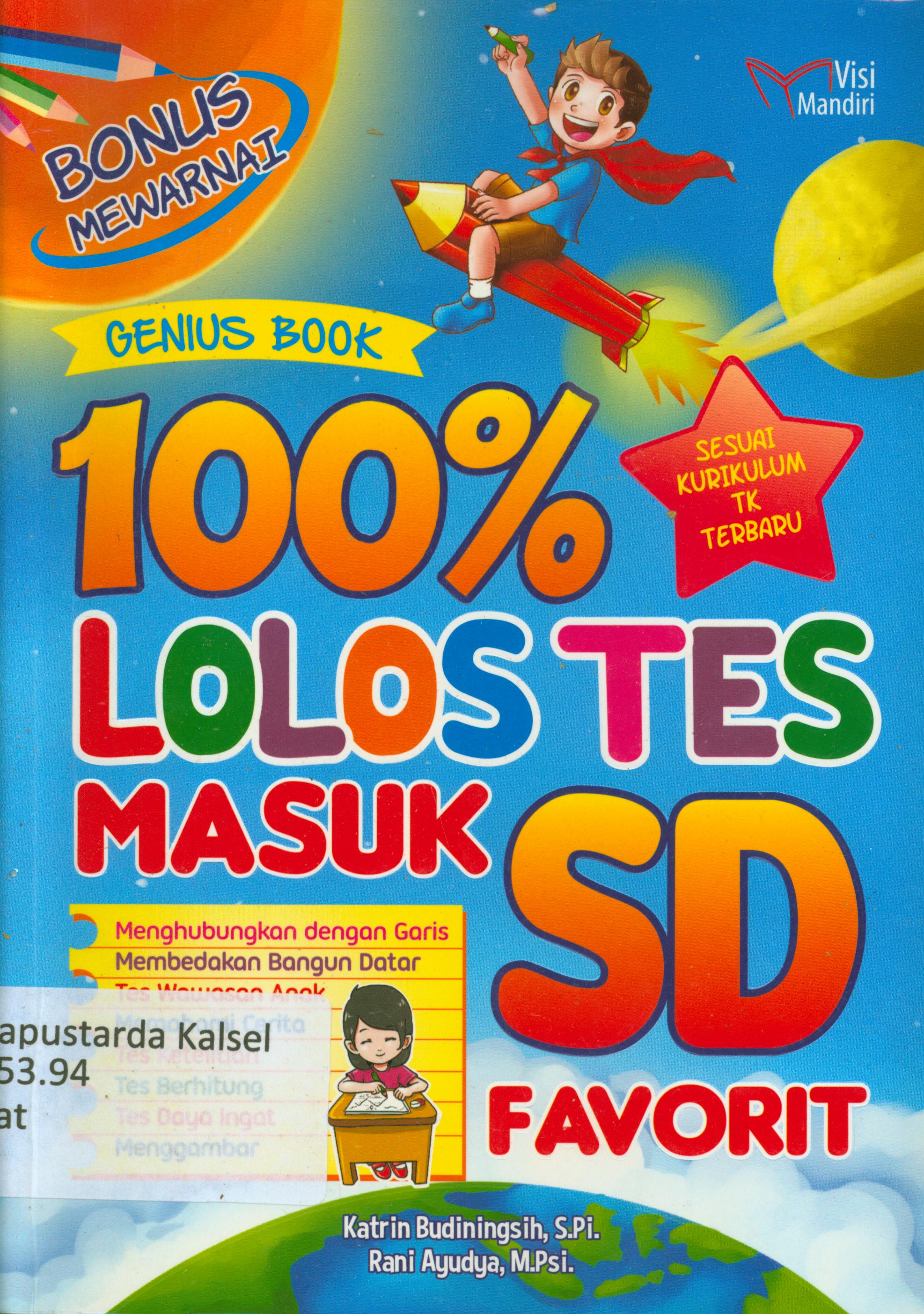 Cover 100 % lolos tes masuk SD favorit / Katrin Budiningsih, Rani Ayudya, M.Psi ; penyunting, M. Lukman Hakiem, Tin Zulaeha.