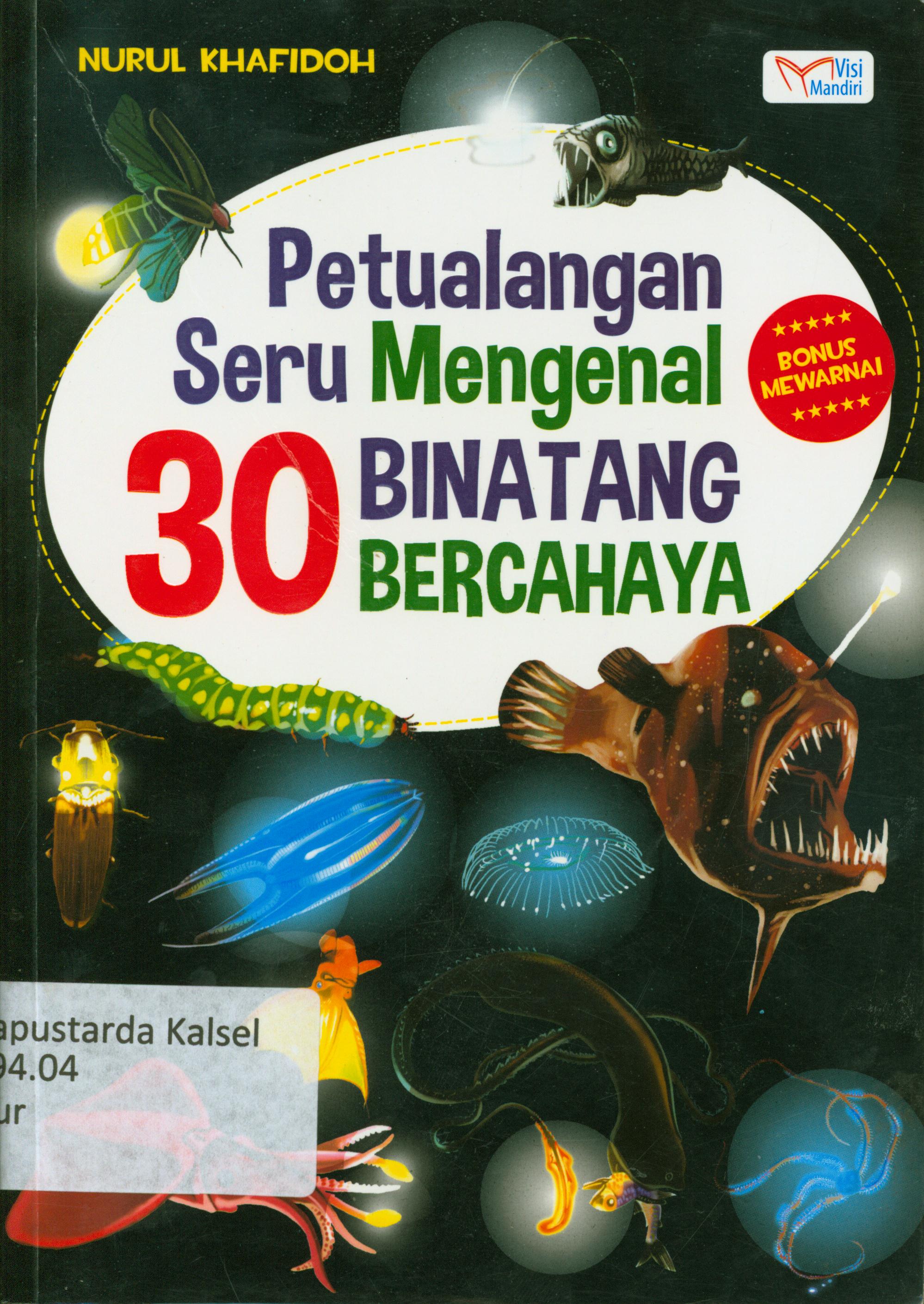 Cover Petualangan seru mengenal 30 binatang bercahaya / Nurul Khafidoh ; Penyunting, M. Lukman Hakiem