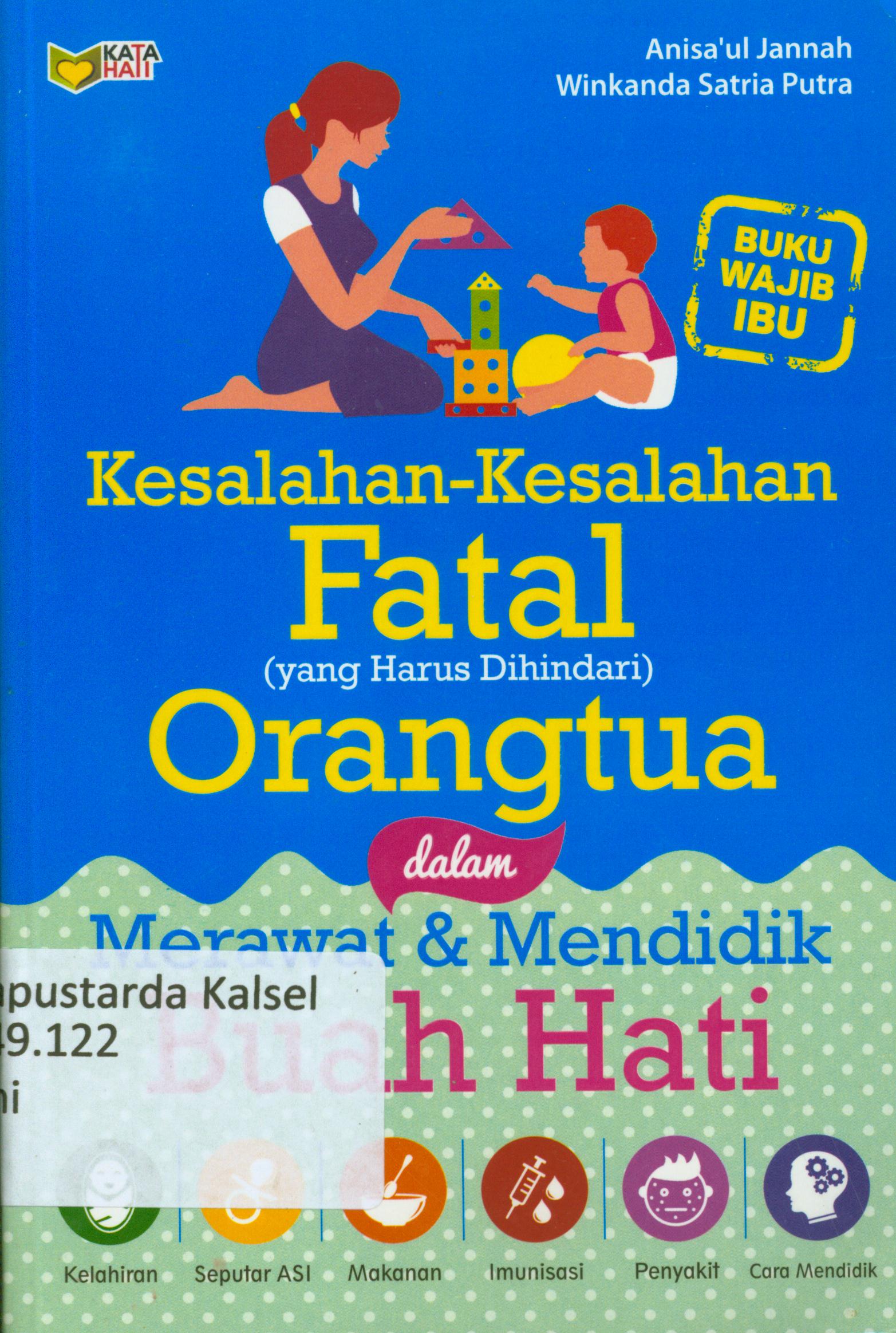 Cover Kesalahan-kesalahan fatal (yang harus dihindari) orang tua dalam merawat dan mendidik buah hati / Anisa"ul Jannah, Winkanda Satria Putra ; editor, Mursid.