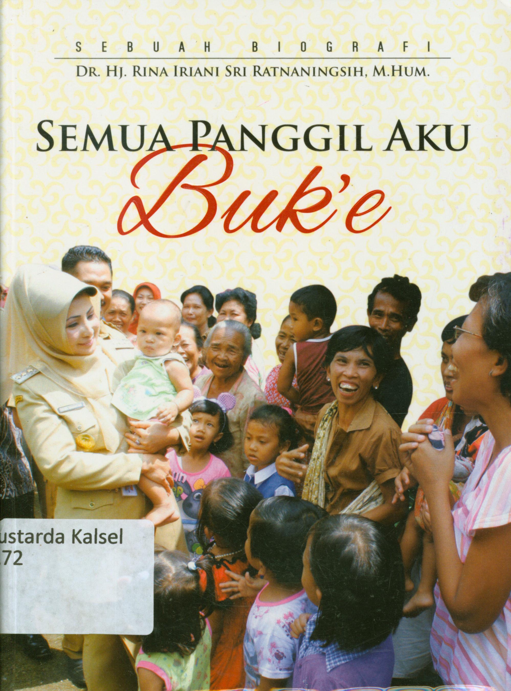 Cover sebuah biografi Dr.Hj.Rina Iriani Sri Ratnaningsih, M.Hum : semua panggil aku Buk'e / Joko Dwi Hastanto, Wisnu Kisawa