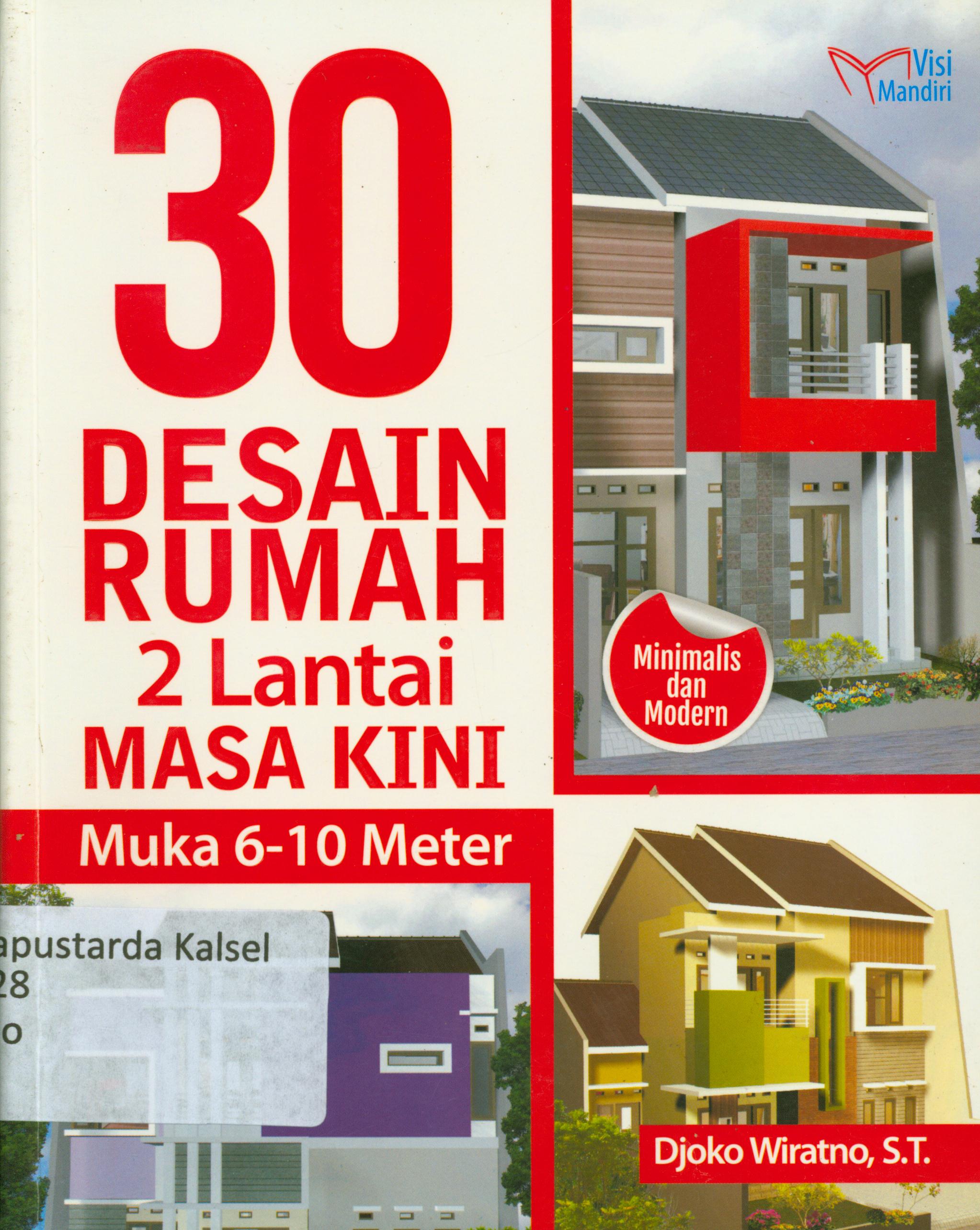 Cover 30 desain rumah 2 lantai masa kini muka 6-10 meter / Djoko Wiratno ; penyunting, Tin Zulaeha, M. Lukman Hakim.