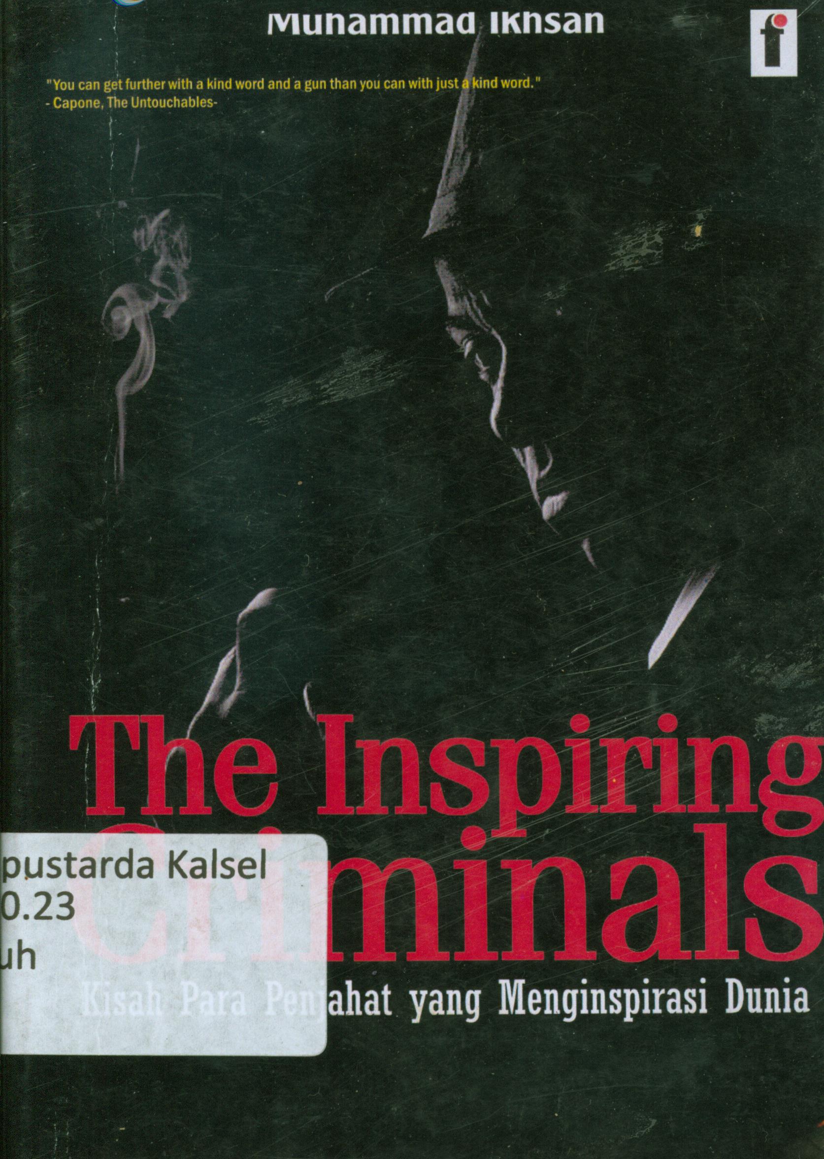 Cover The inspiring criminals : kisah para penjahat yang menginspirasi dunia / Muhammad Ikhsan ; editor, Qoni