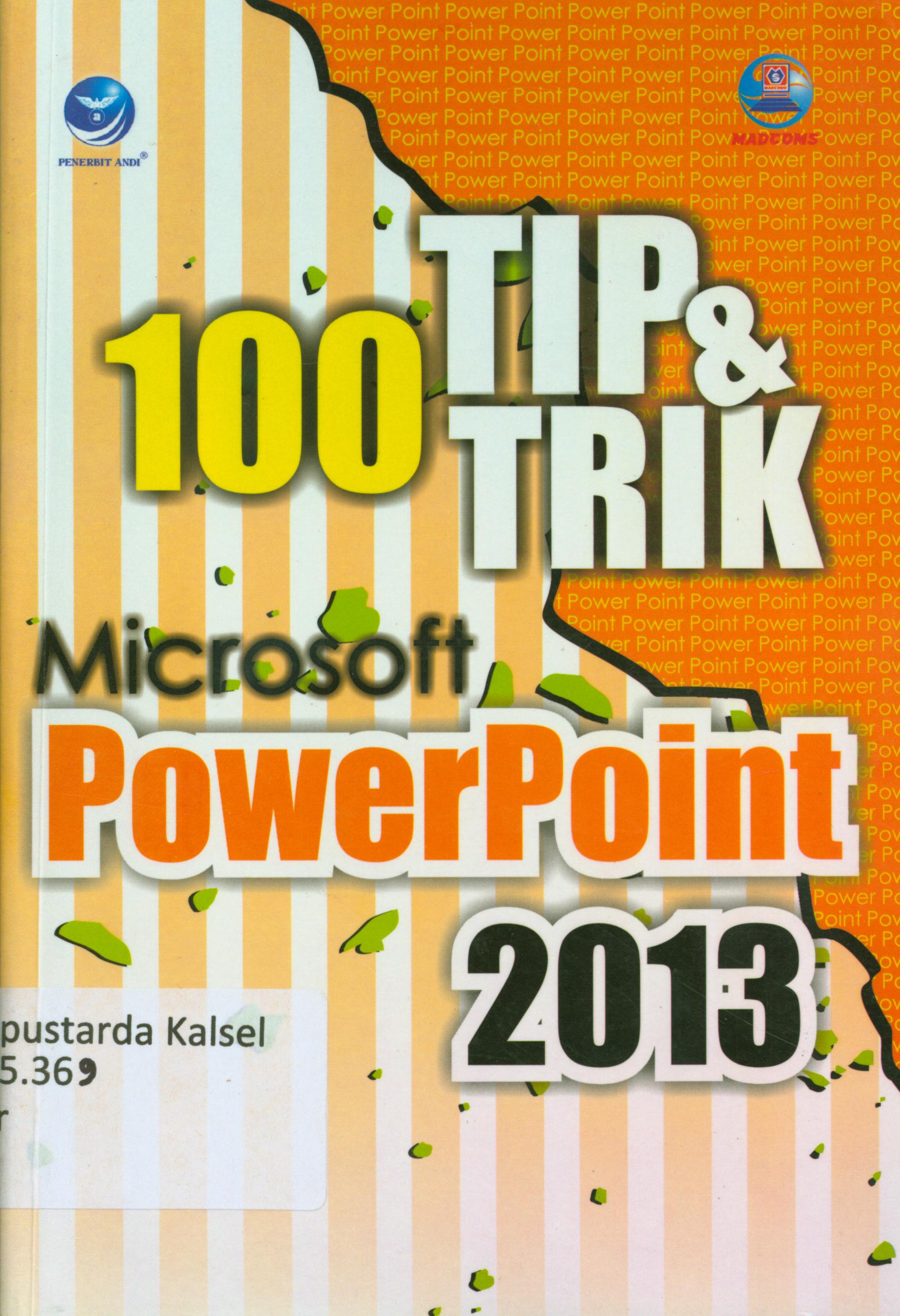 Cover 100 tip dan trik microsoft powerpoint 2013 / Tim Mascoms.