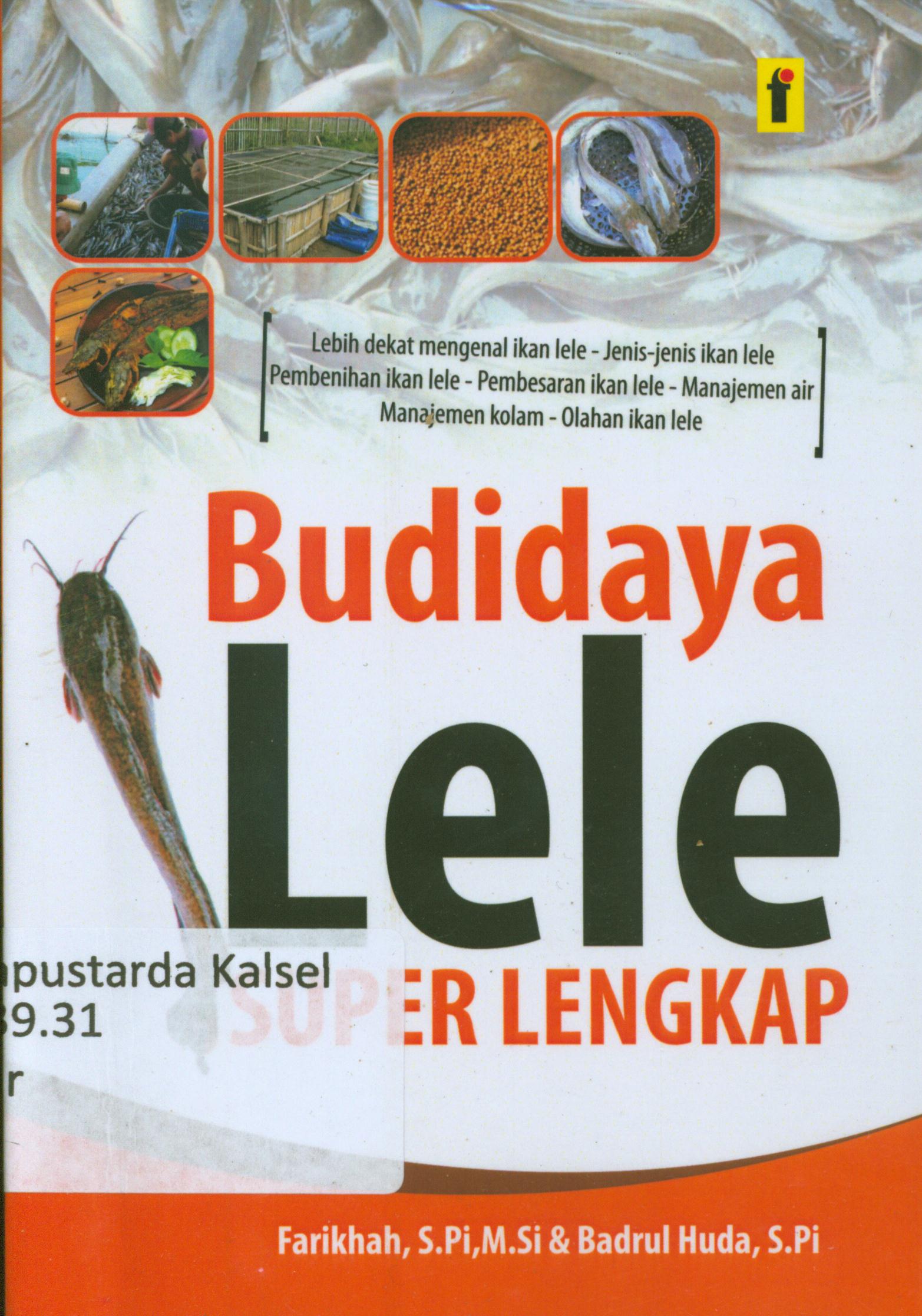 Cover Budidaya lele : Cara pembenihan, pembesaran, dan olahan / Farikhah dan Badrul Huda ; editor, Qoni.