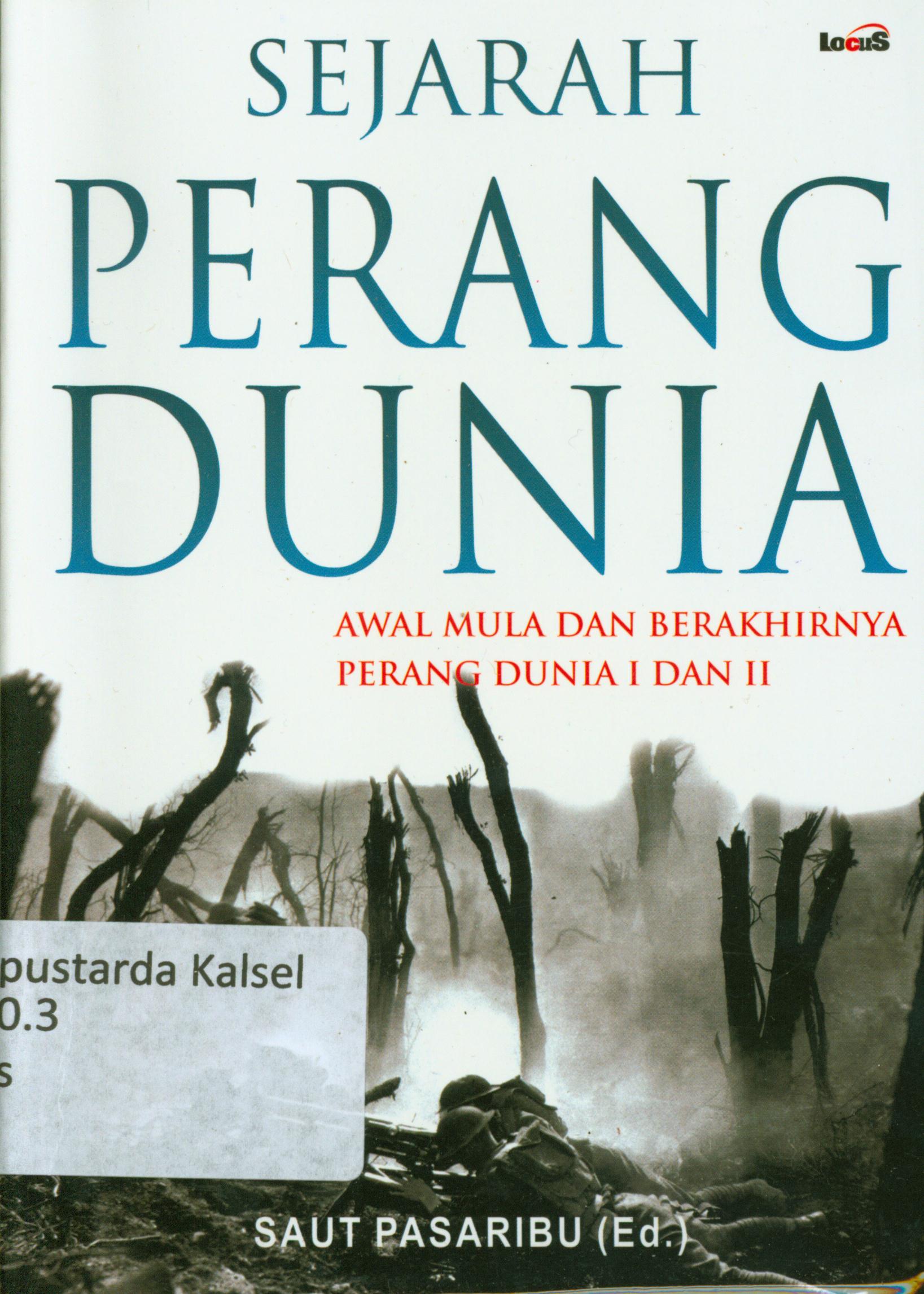 Cover Sejarah perang dunia :  Awal mula dan berakhirnya perang dunia I dan II / Saut Pasaribu.