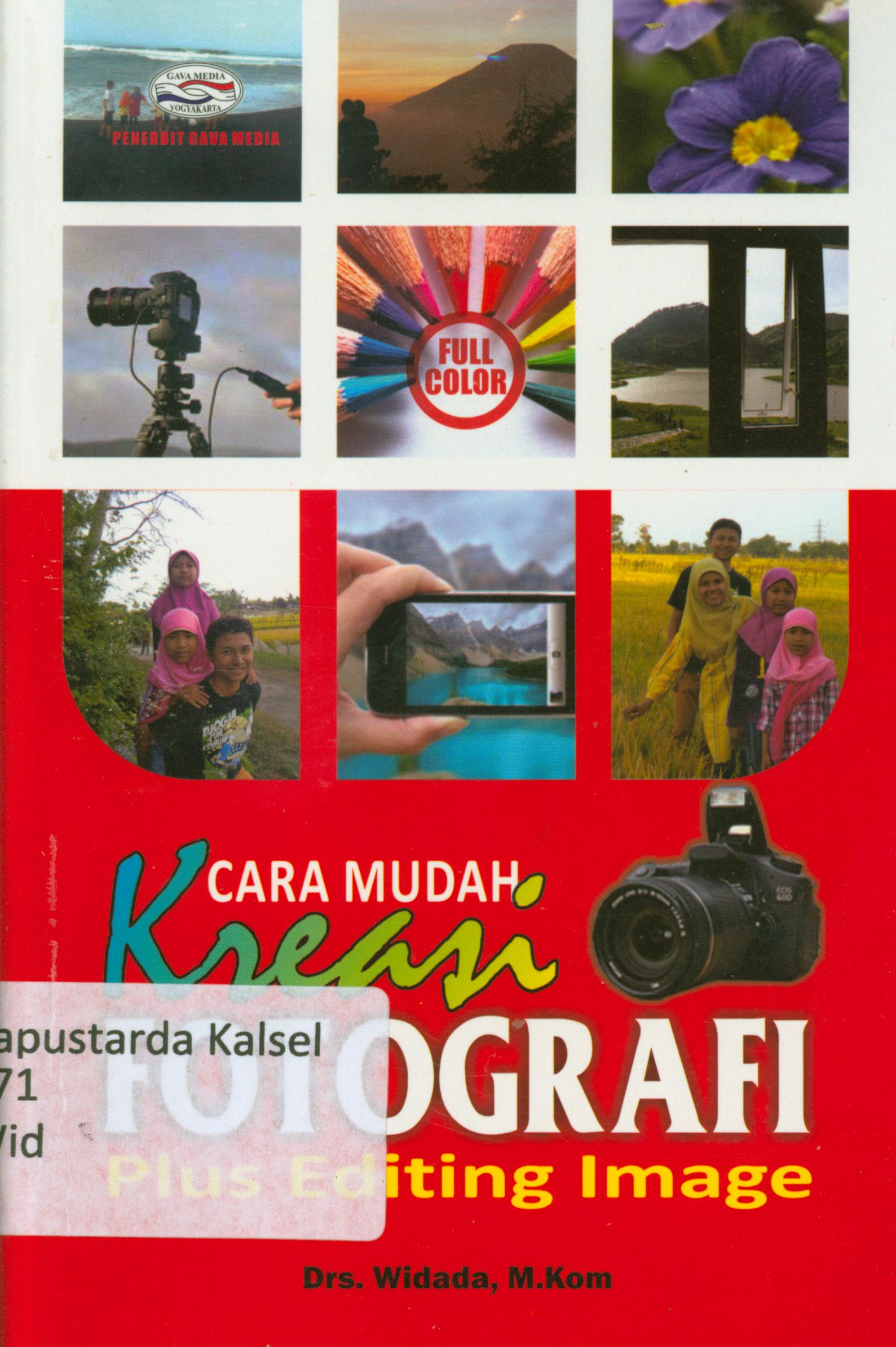 Cover Cara Mudah kreasi fotografi plus editing image / Widada