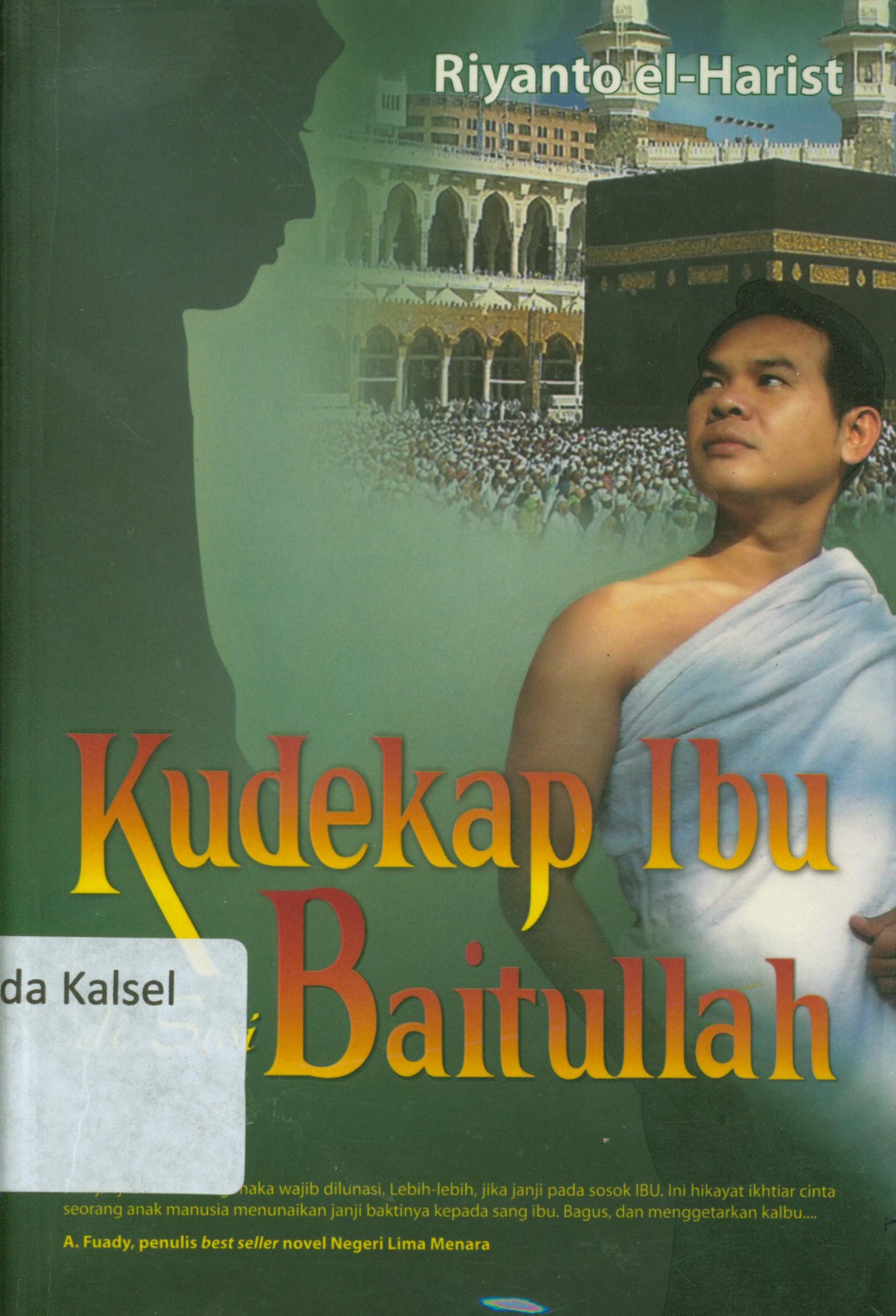 Cover Kudekap ibu di sisi Baitullah / Riyanto El-Hanist ; editor, Tri Sakhatmo