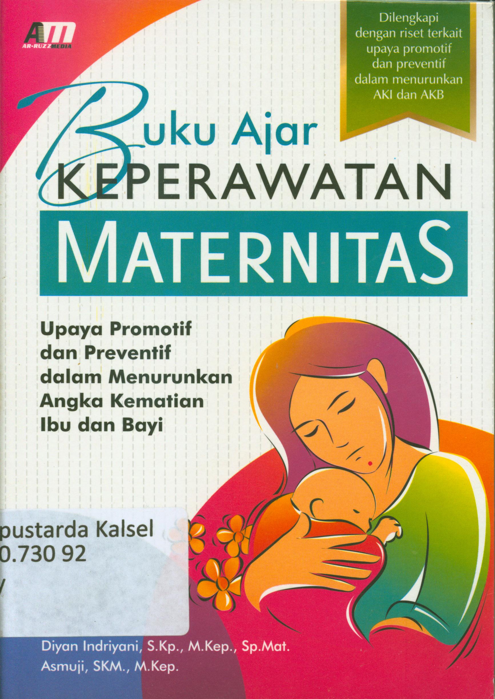 Cover Buku ajar keperawatan maternitas : Upaya promotif dan preventif dalam menurunkan angka kematian ibu dan bayi / Diyan Indriyani, Asmuji.