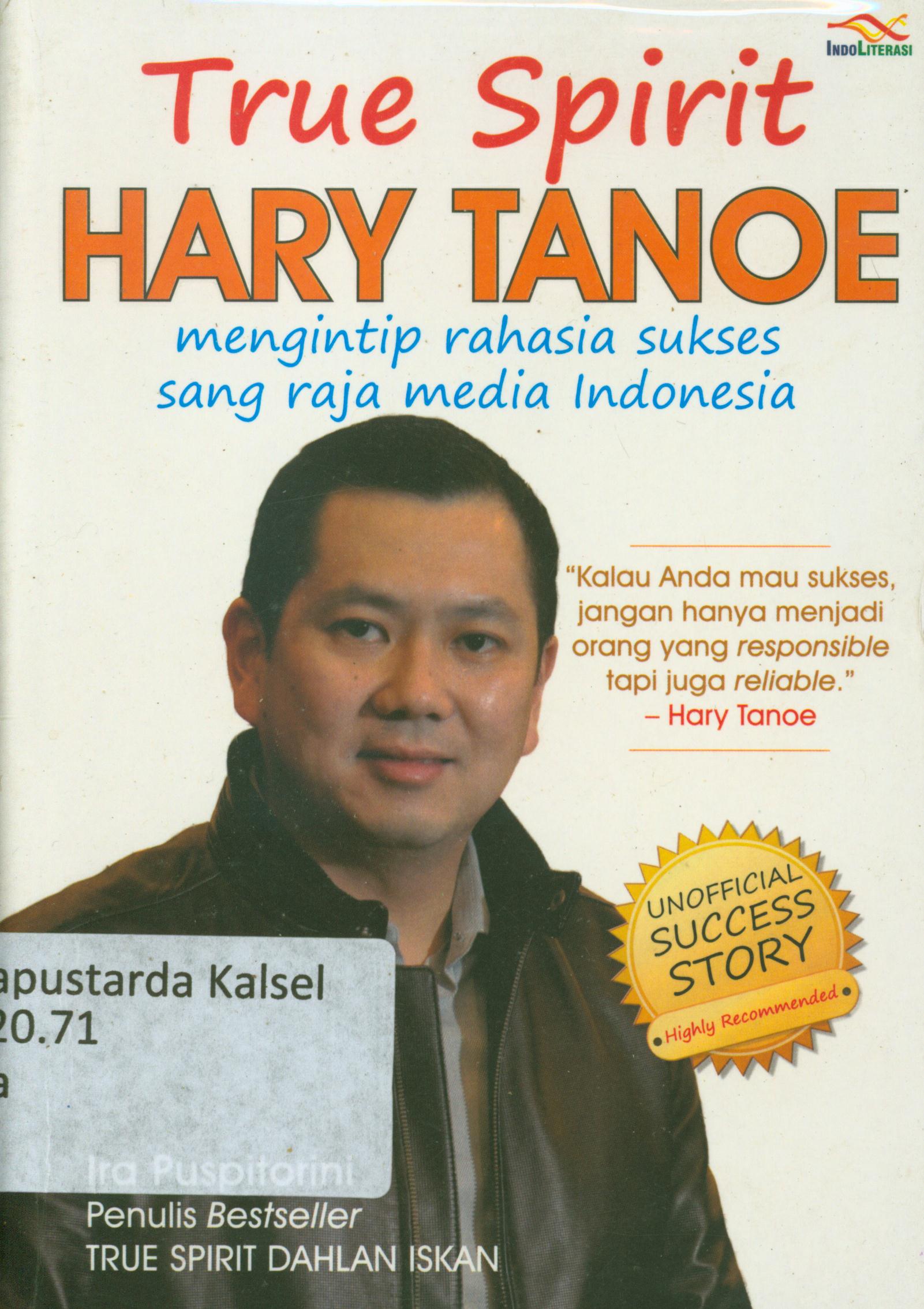 Cover True spirit Hary Tanoe : mengintip rahasia sukses sang raja media Indonesia / Ira Puspitoroni.