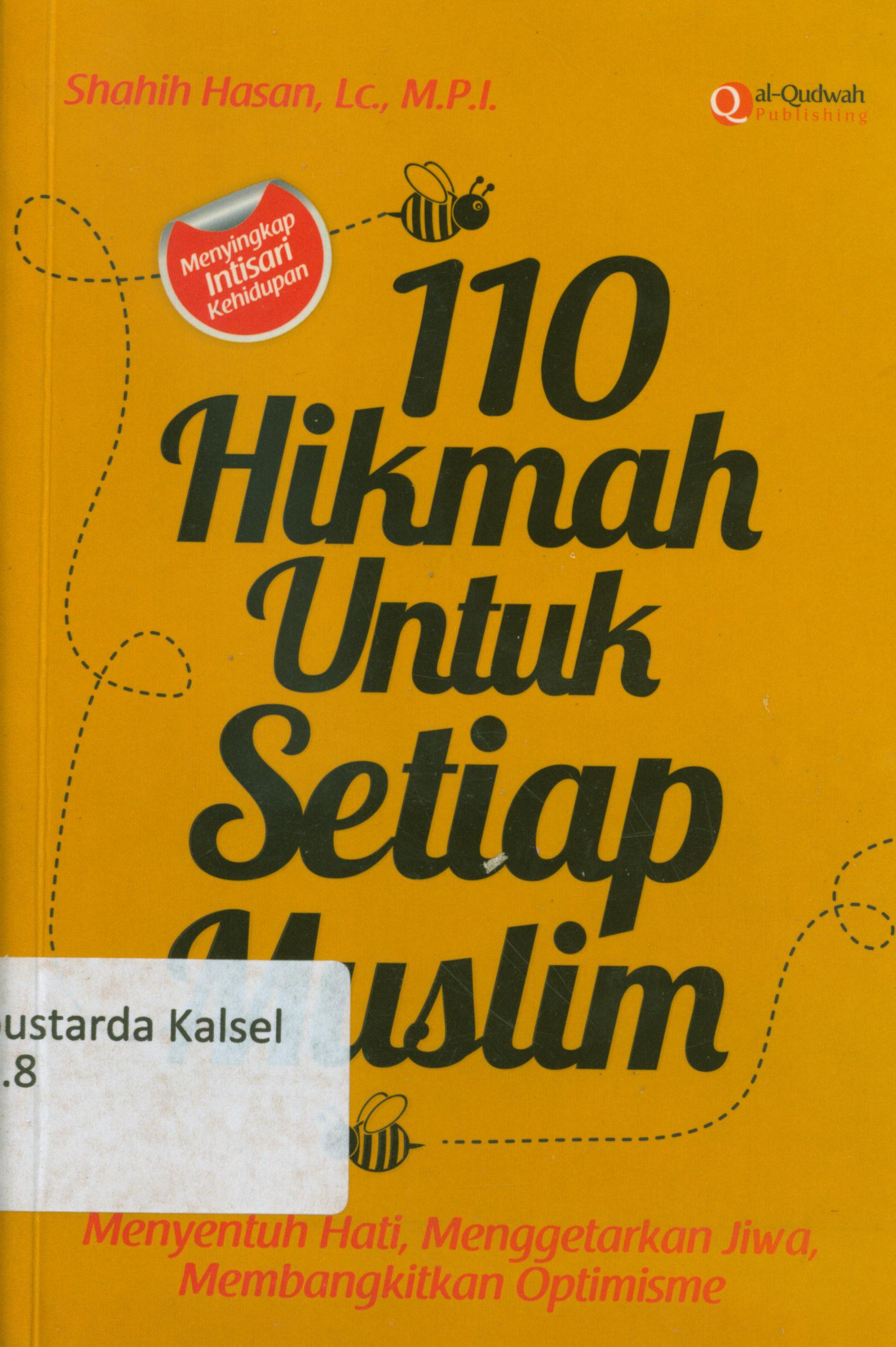 Cover 110 hikmah untuk setiap muslim :  Menyentuh hati, menggetarkan jiwa, membangkitkan optimisme / Sahih Hasan ; penyunting, Erlina Z. Zachi, Endang Rina, Syaiful Mujahidin