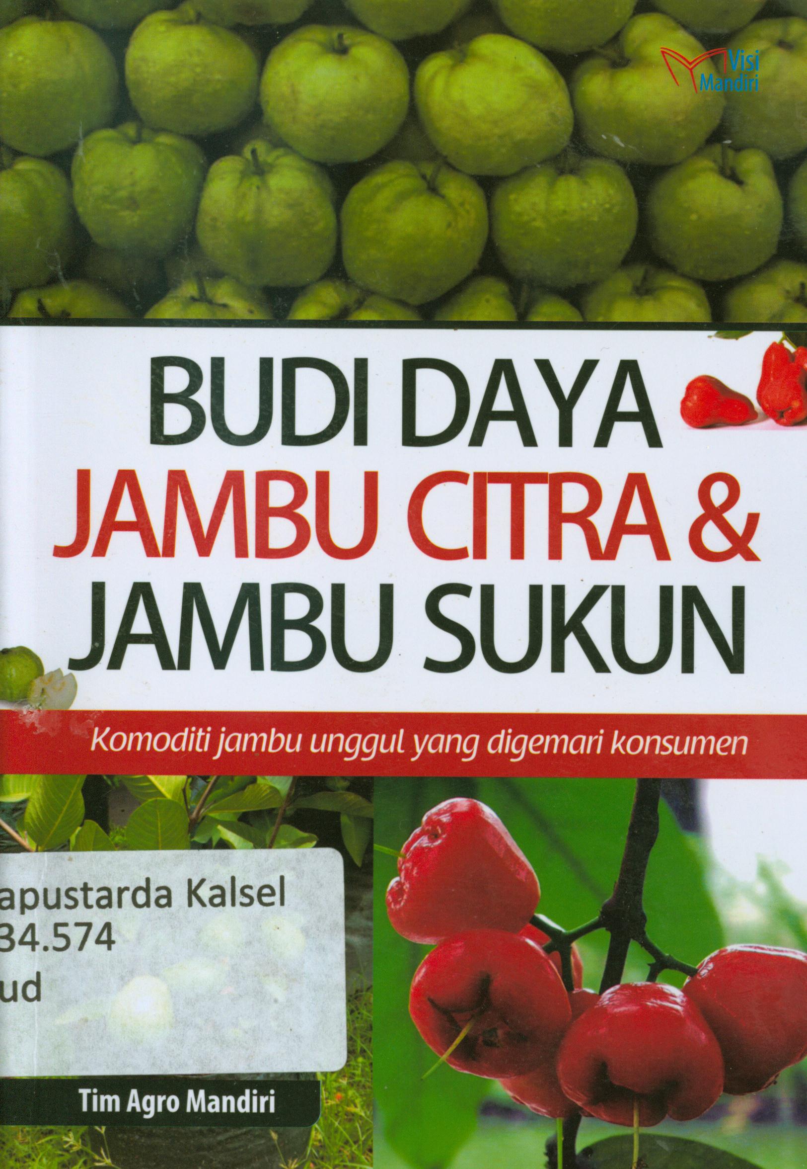 Cover Budidaya Jambu citra dan Jambu Sukun : Komoditi jambu unggul yang digemari konsumen / Tim Agro Mandiri