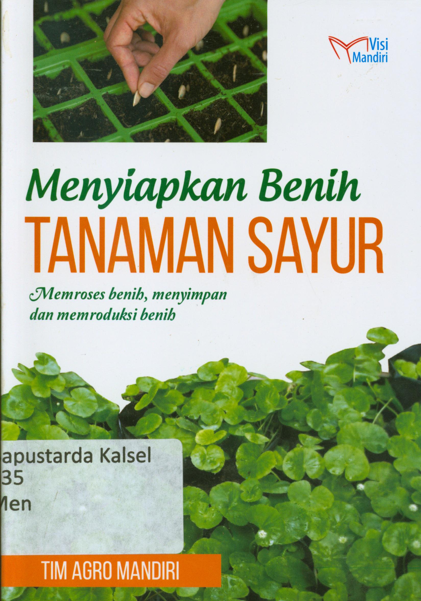 Cover Menyiapkan benih tanaman Sayur : Memroses benih, menyimpan dan memroduksi benih / Tim Agro Mandiri