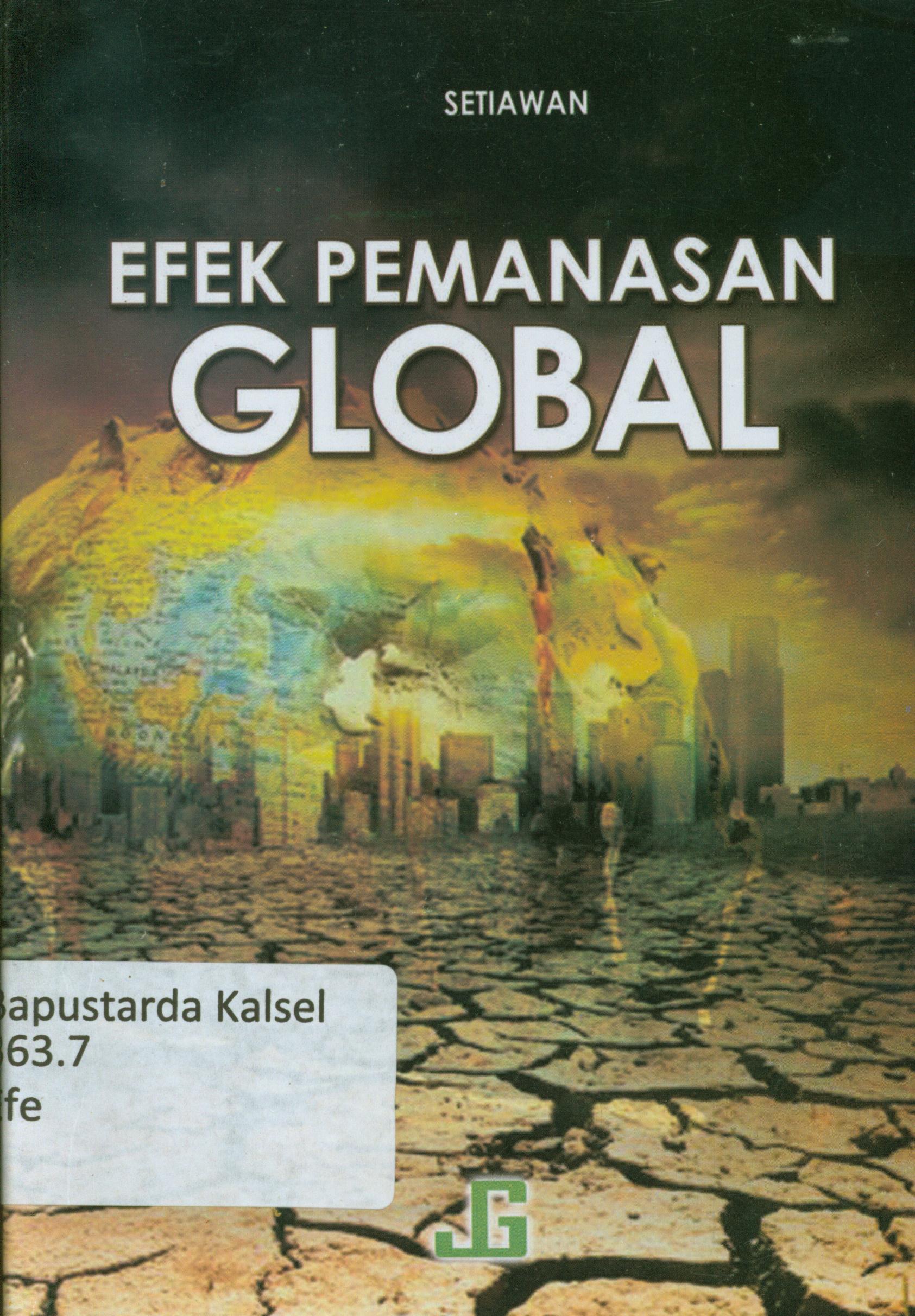 Cover Efek pemanasan global terhadap lingkungan / Setiawan ; editor, Undang