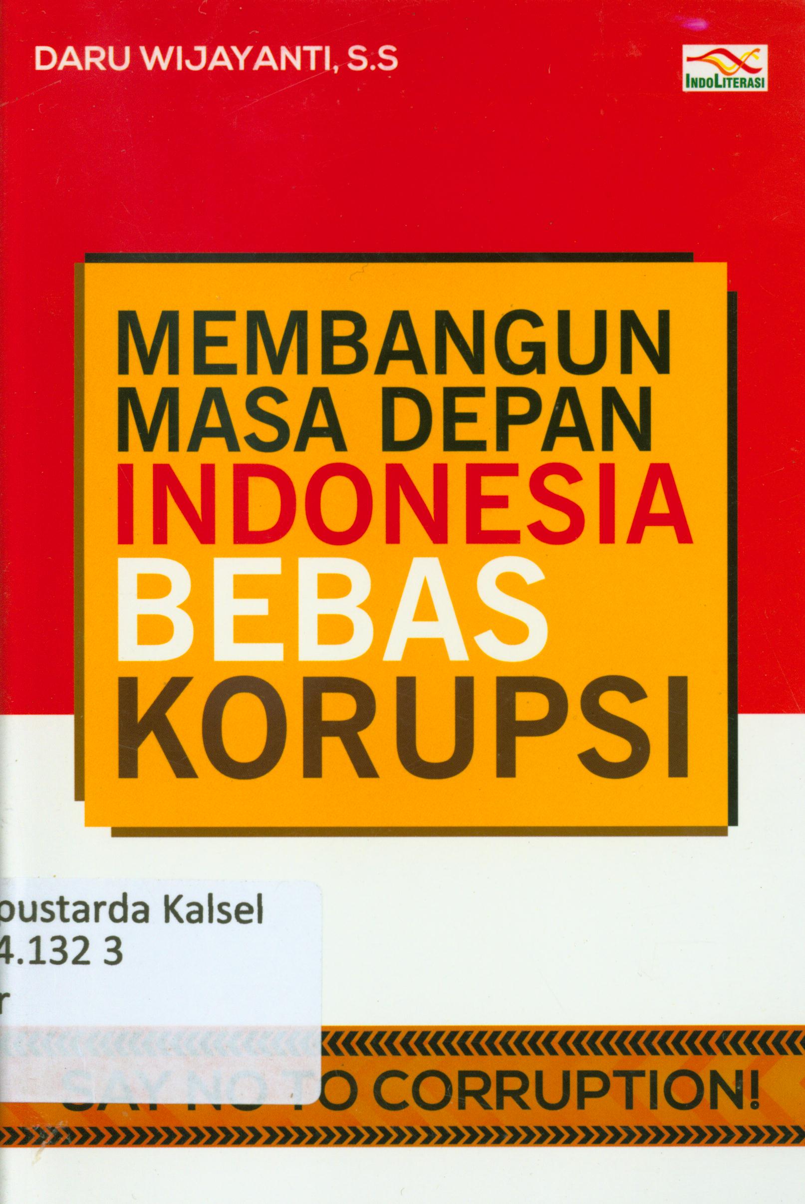 Cover Membangun masa depan Indonesia bebas korupsi / Daru Wijayanti ; penyunting, Nur Iswarso