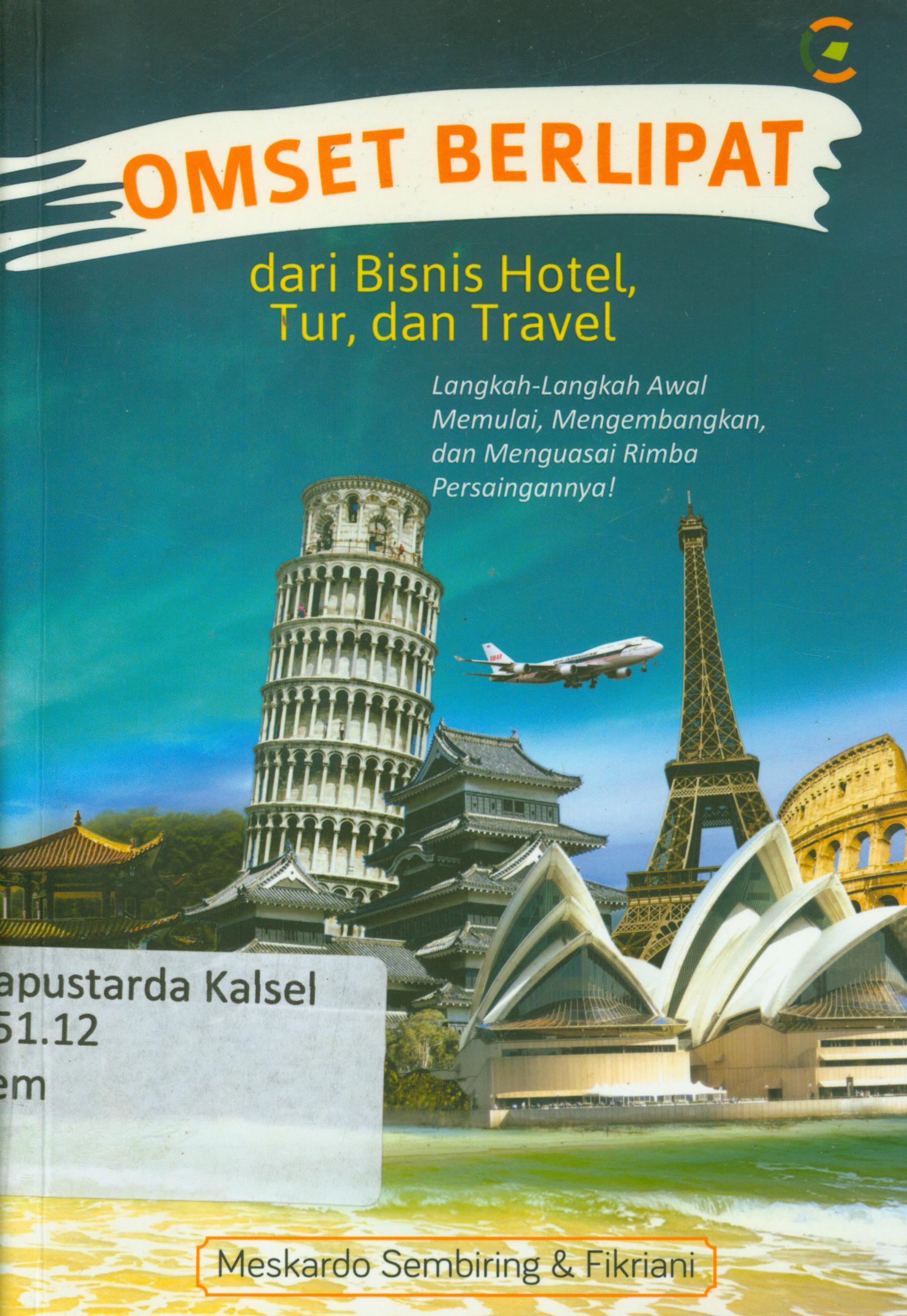Cover Omset berlipat dari bisnis hotel, tur dan travel :  Langkah-langkah awal memulai, mengembangkan, dan menguasai rimba persaingannya! / Maskando Sembiring, Fikriani