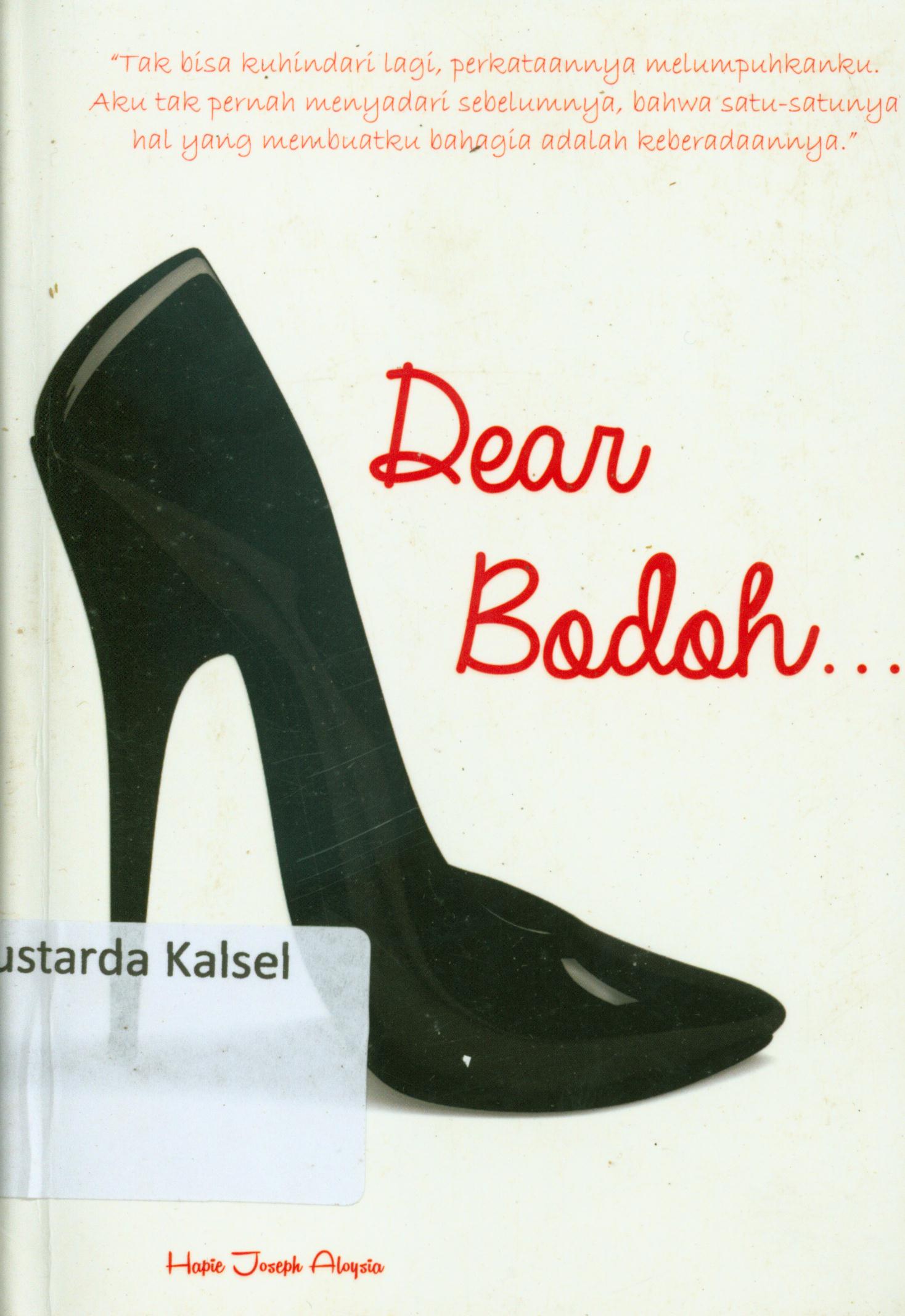 Cover Dear bodoh / Hapie Joseph Aloysia ; editor, Ratika Satya