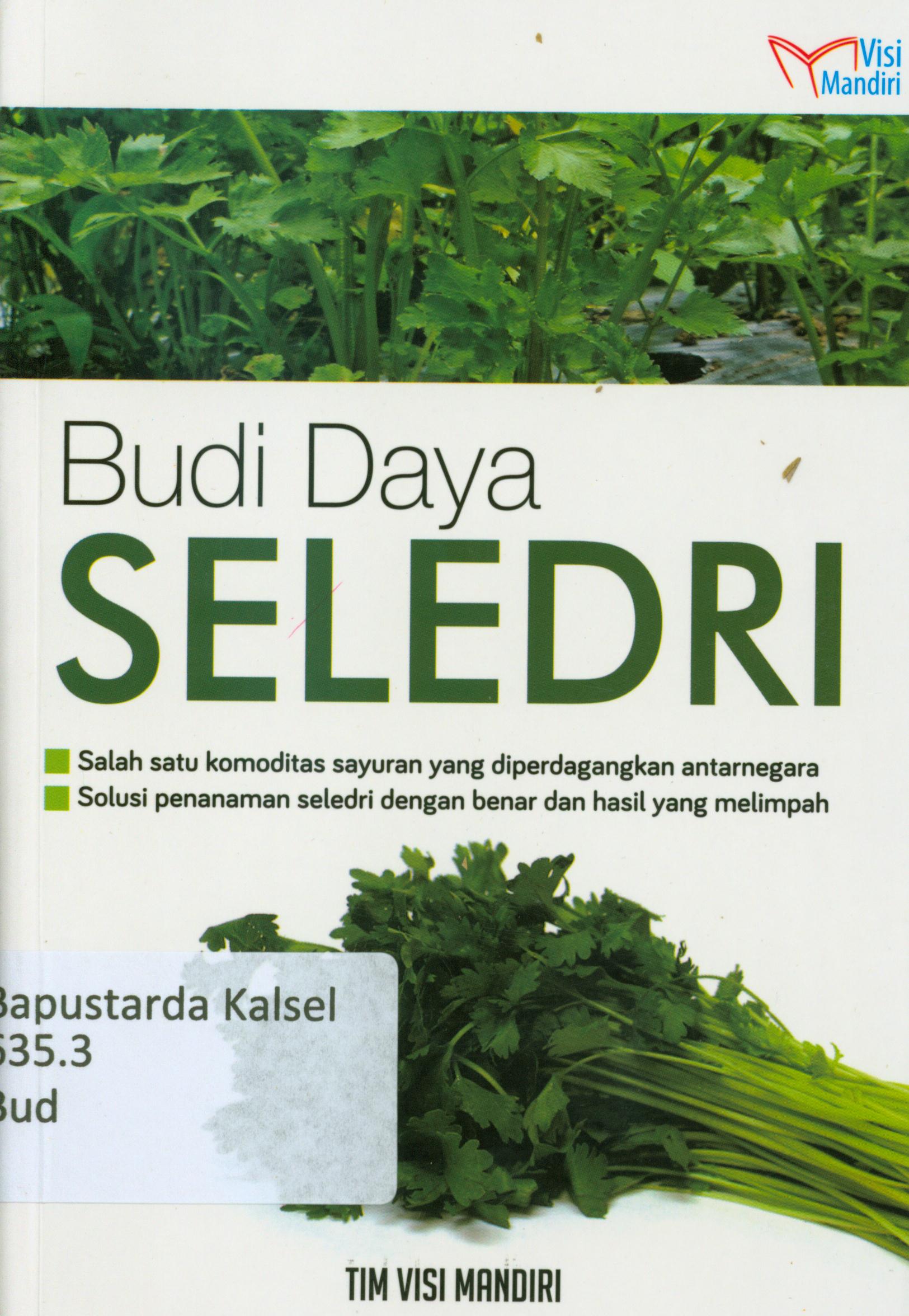 Cover Budidaya seledri : salah satu komoditas sayuran yang di perdagangkan antarnegara, solusi penanaman seledri dengan besar dan hasil yang melimpah / Tim Visi Mandiri