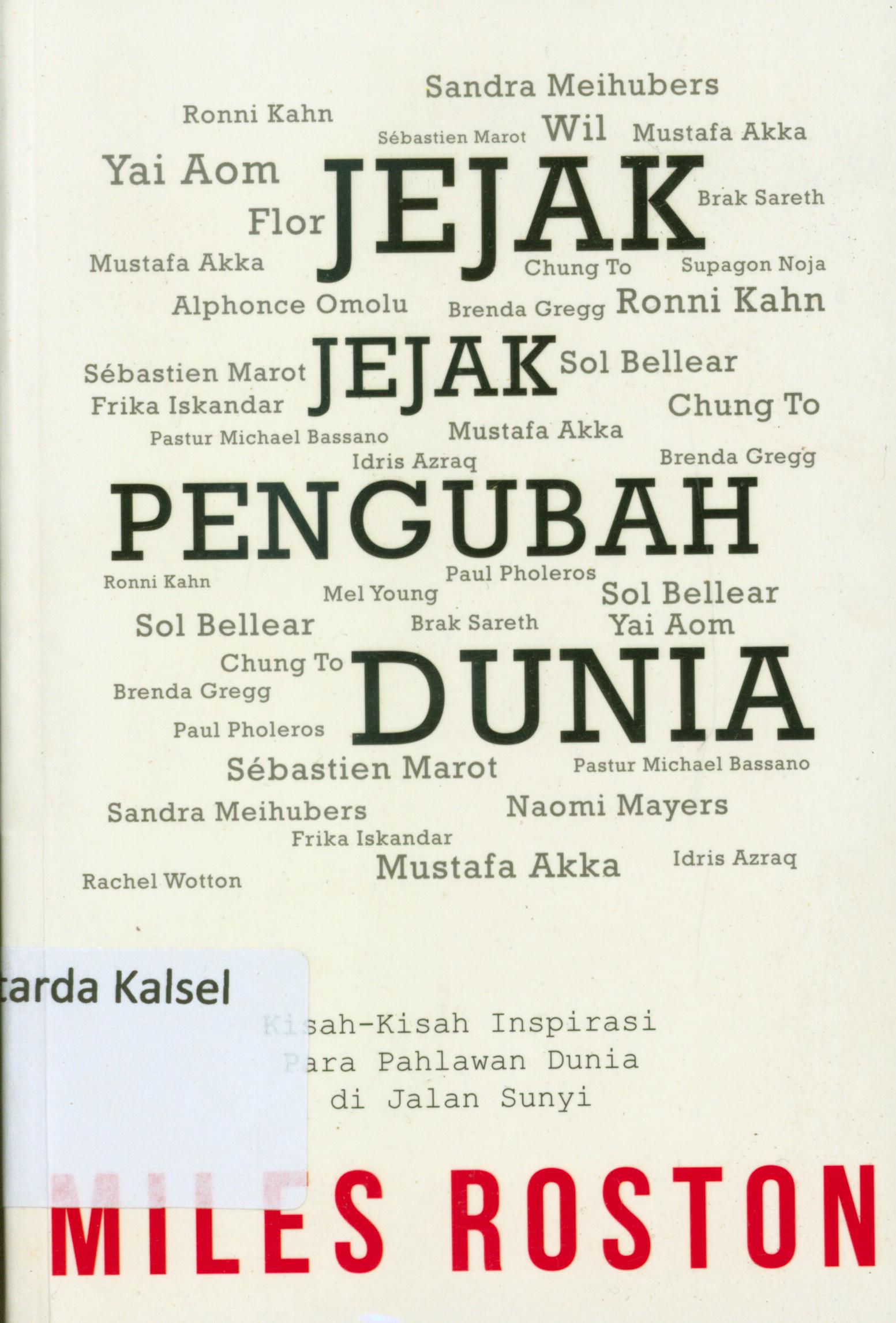 Cover Jejak-jejak pengubah dunia : %b Kisah-kisah inspirasi para pahlawan dunia di jalan sunyi / Miles Roston ; alih bahasa, Debby Lukito ; editor, A. Mellyora