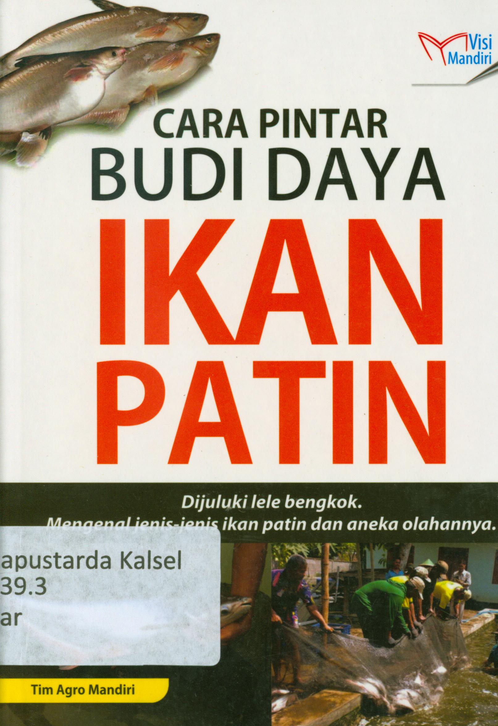 Cover Cara pintar budidaya ikan patin : %b Dijuluki lele bengkok, mengenal jenis-jenis ikan patin dan aneka olahannya / Tim Agro Mandiri.