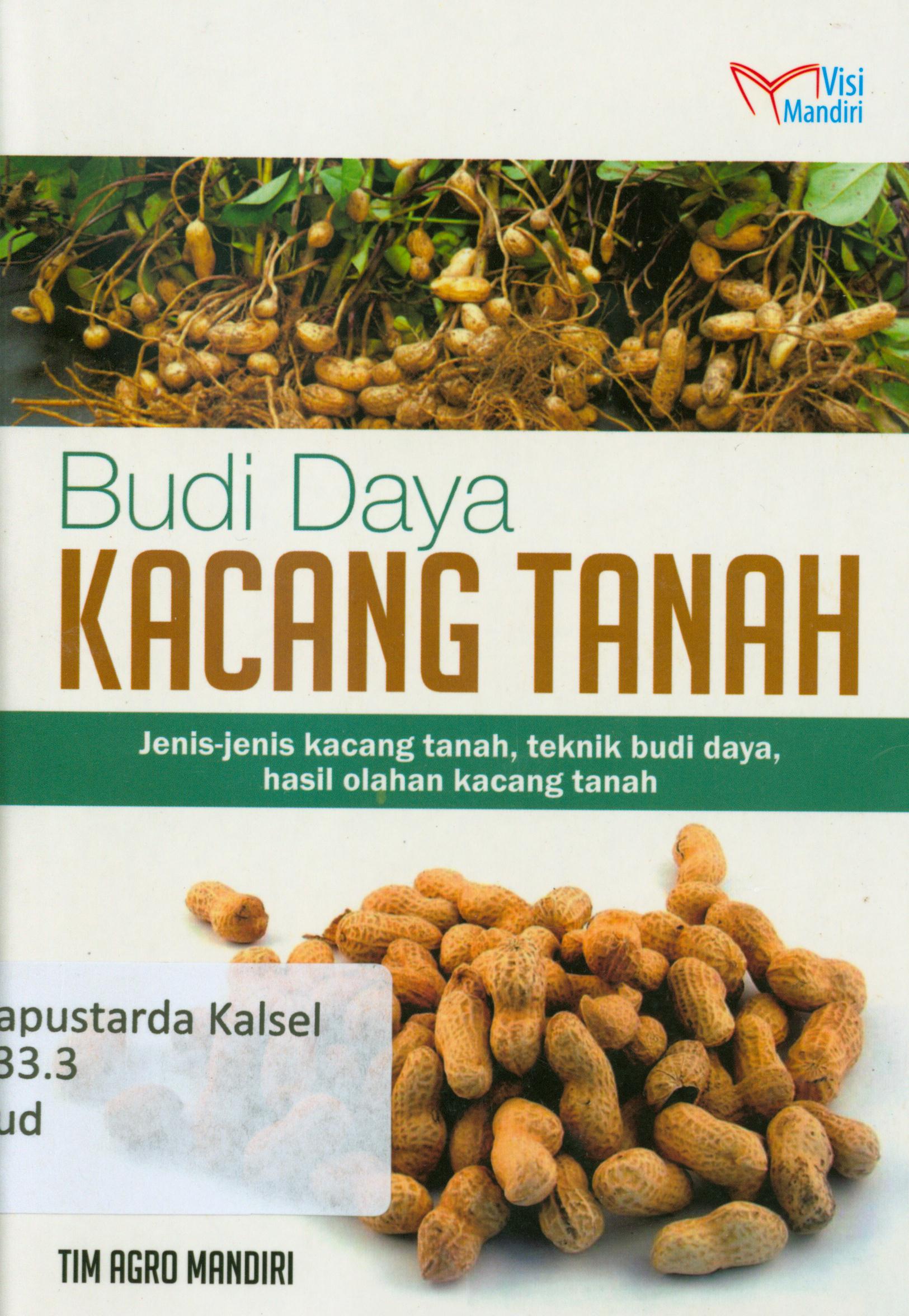 Cover Budidaya kacang tanah : jenis-jenis kacang tanah, teknik budidaya, hasil olahan kacang tanah / Tim Agro Mandiri.
