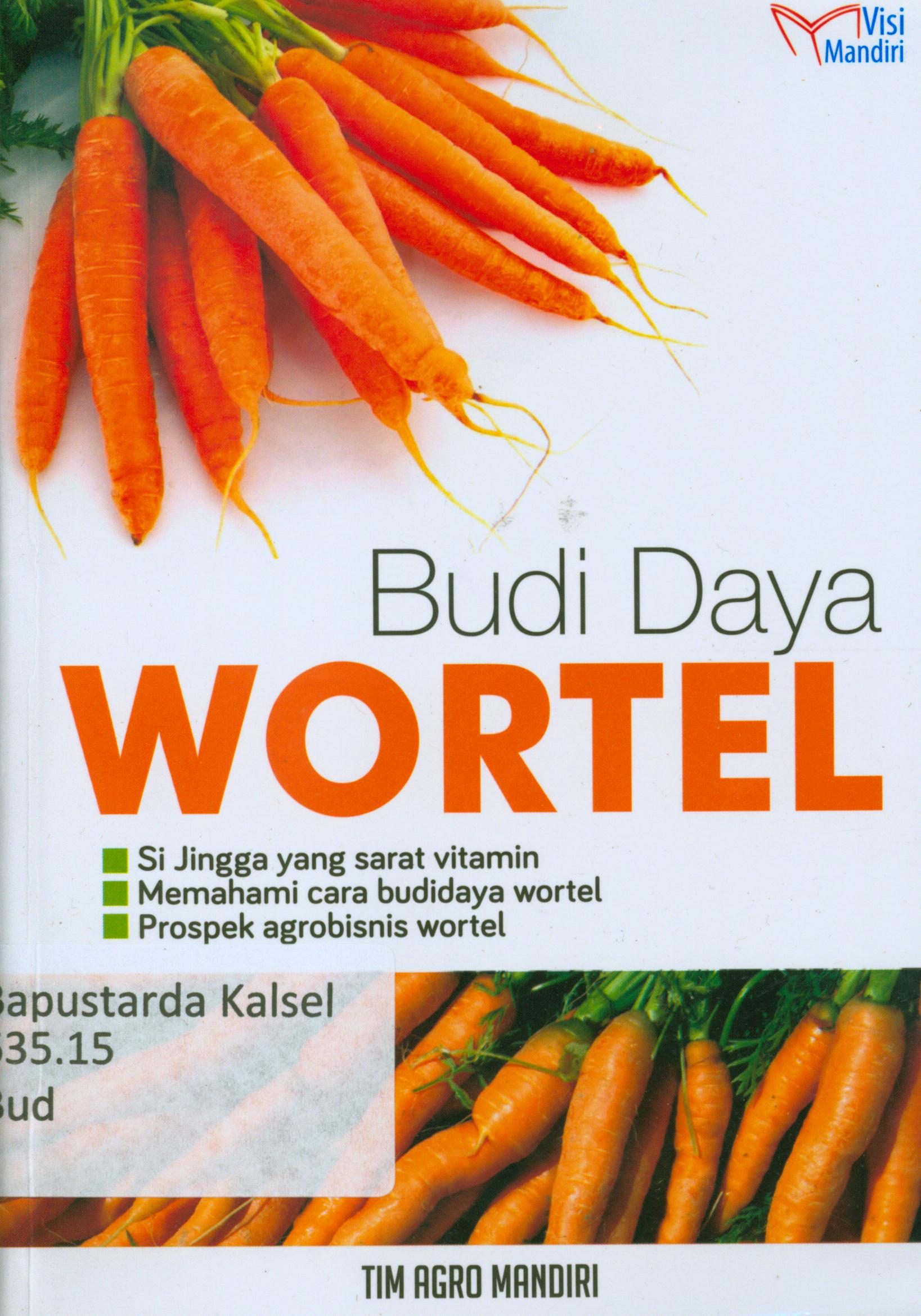 Cover Budidaya wortel : si jingga yang sarat vitamin, memahami cara budidaya wortel, prospek agrobisnis wortel / Tim Agro Mandiri.