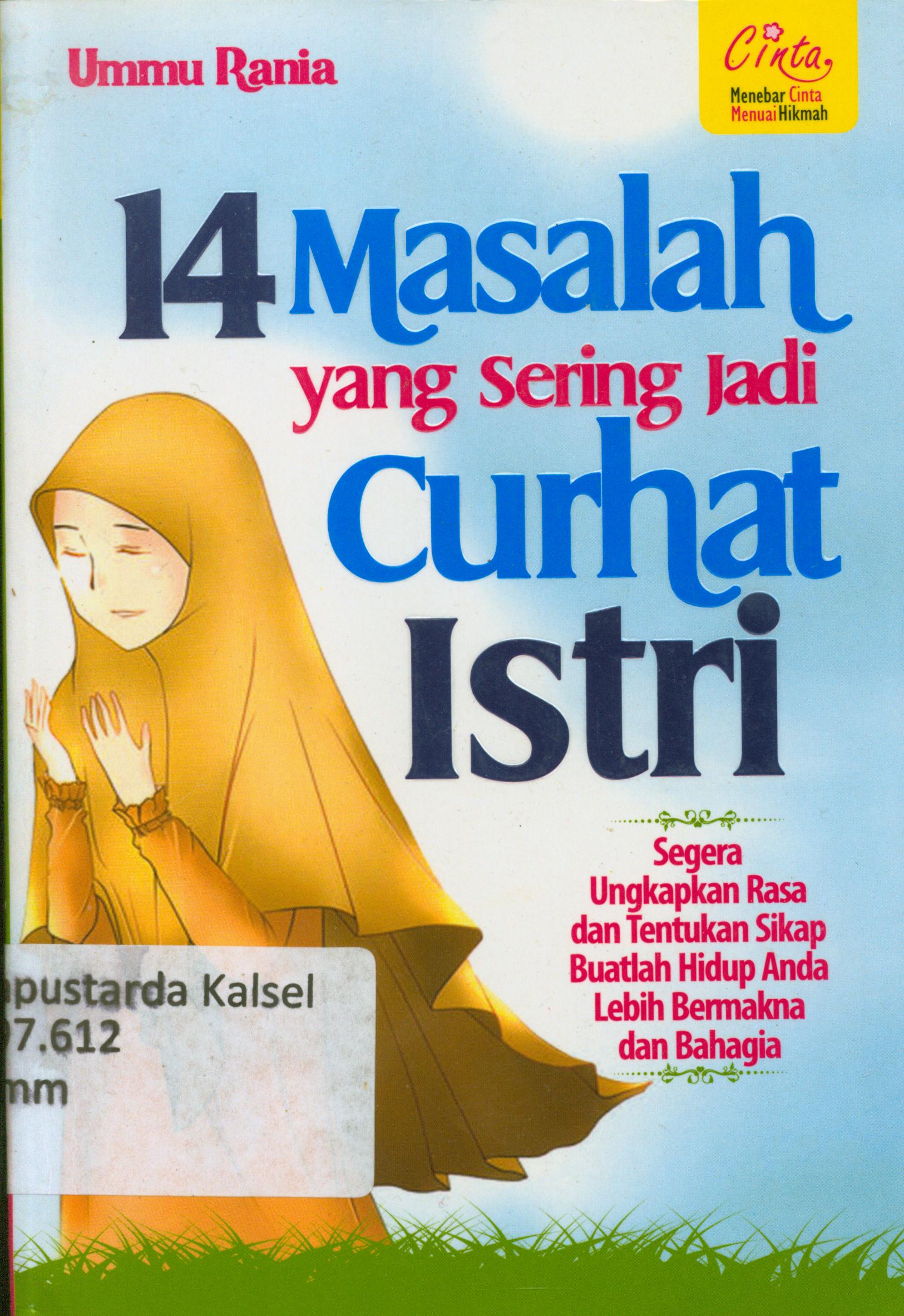 Cover 14 masalah yang sering jadi curhat istri : Segera ungkapkan rasa dan tentukan sikap buatlah hidup anda lebih bernakna dan bahagia / Ummu Rania ; penyunting, Endang Rina M