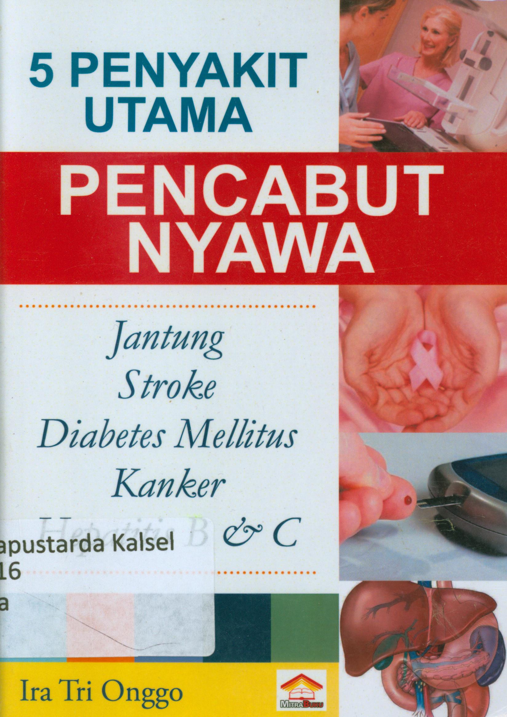 Cover 5 penyakit utama pencabut nyawa jantung stroke diabetes mellitus kanker hepatitis B dan C / Ira Tri Ongo.