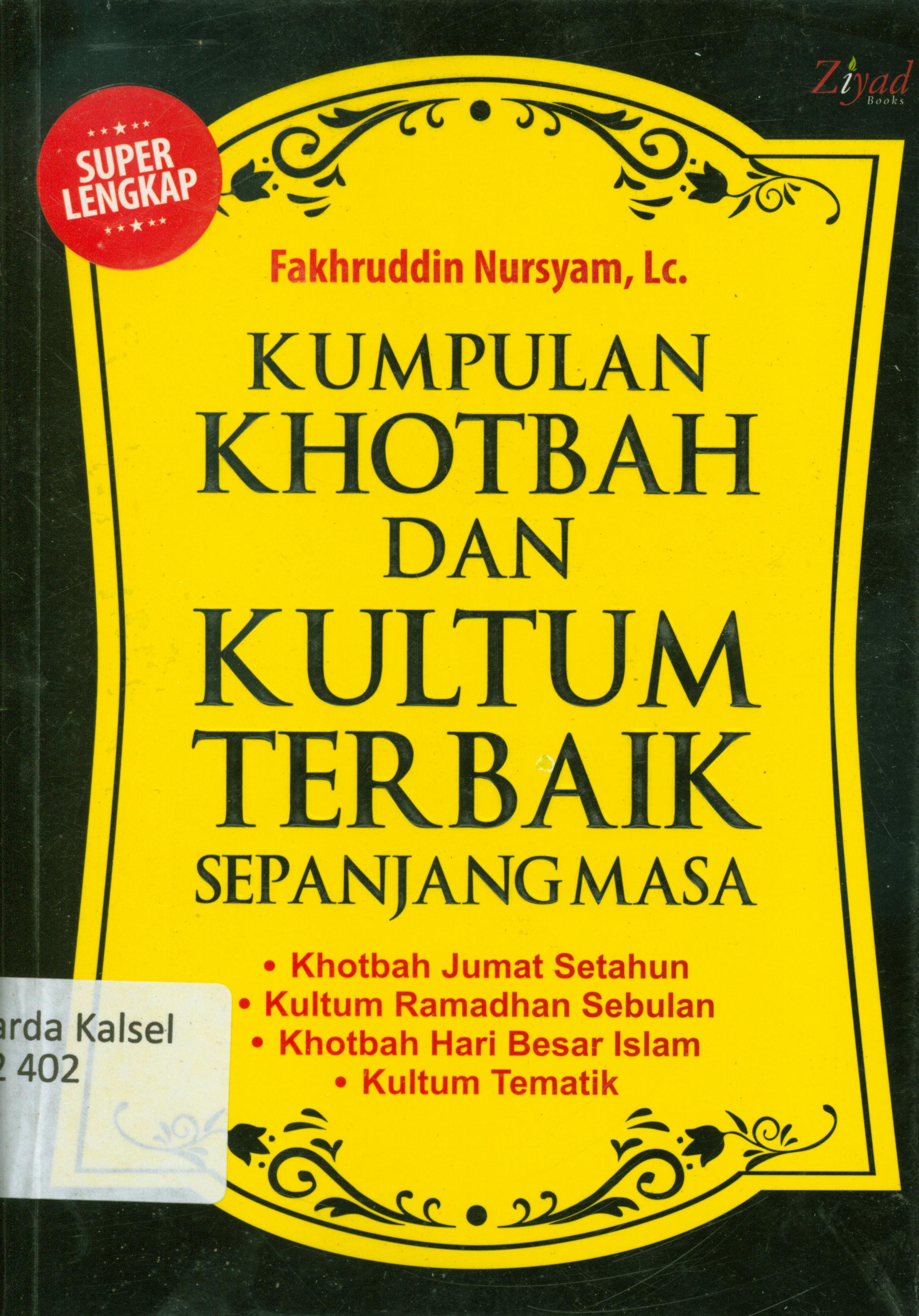 Cover Kumpulan khotbah dan kultum terbaik sepanjang masa : Khotbah Jumat setahun, kultum ramadhan sebulan, khotbah hari besar Islam, Kultum Tematik / Fakhrudin Nursyam ; penyunting, Syaiful M.H, Erlina Z.Z., Endang R.M.