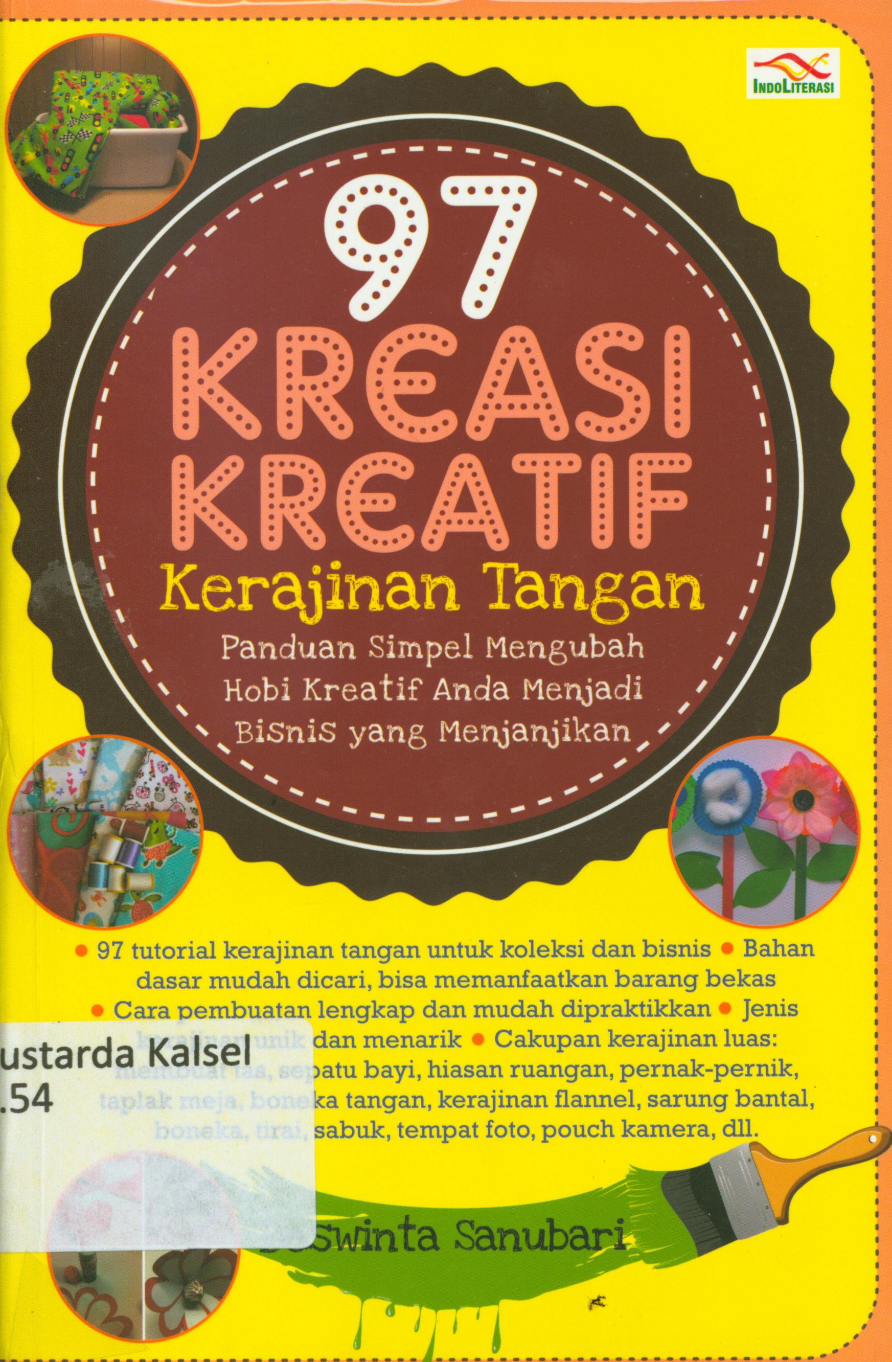 Cover 97 kreasi kreatif kerajinan tangan : Panduan simpel mengubah hobi kreatif anda menjadi bisnis yang menjanjikan / Deswinta Sanubari ; penyunting, Nur Iswarso.
