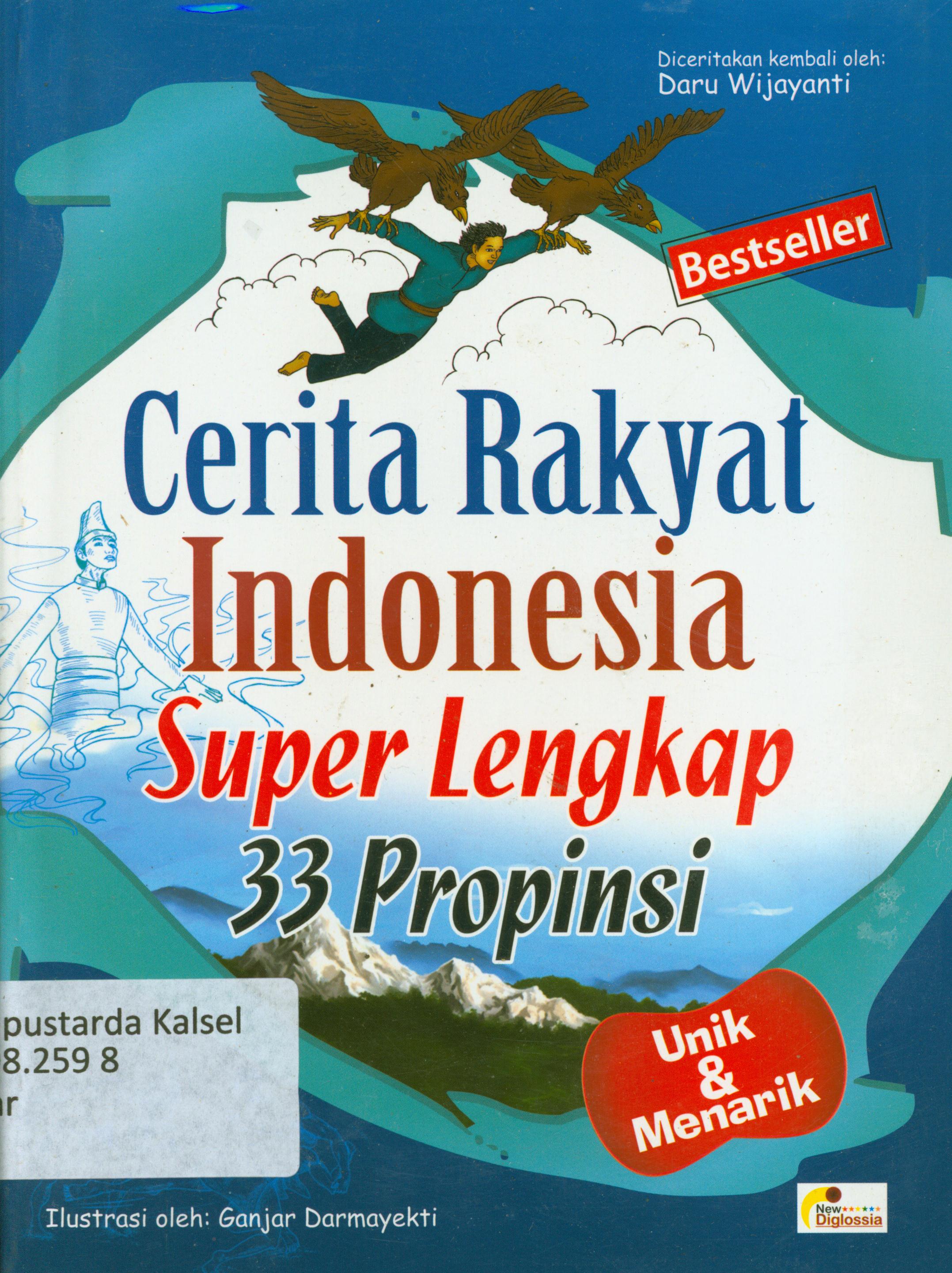 Cover Cerita rakyat Indonesia super lengkap 33 provinsi unik & menarik / Daru Wijayanti ; penyunting, Terry Perdanawati