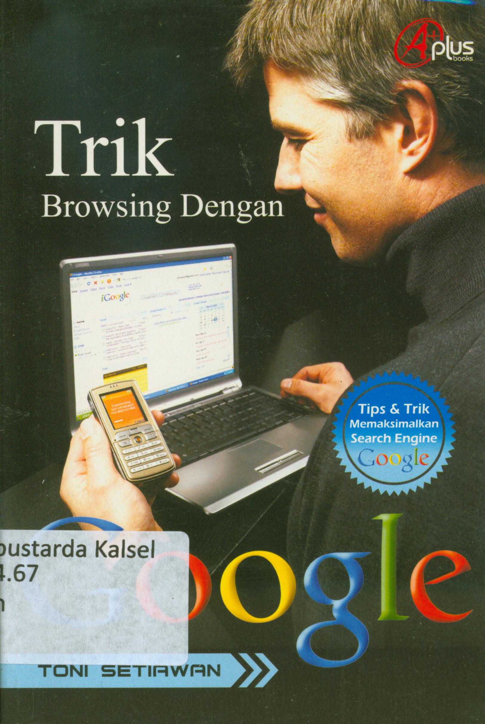 Cover Trik browsing dengan google / Toni Setiawan ; editor, Aziz Sofa