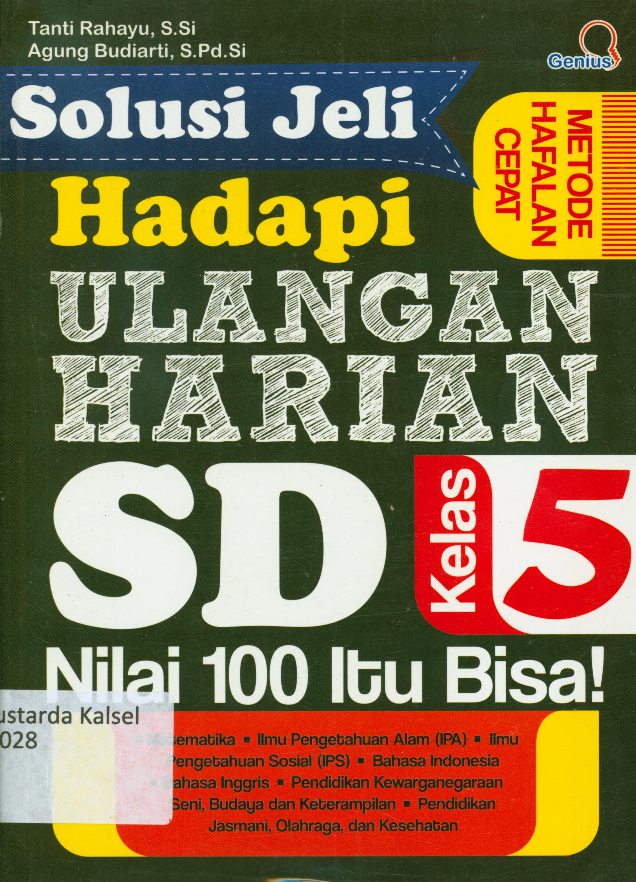 Cover Solusi jeli hadapi ulangan harian SD kelas 5 :  Nilai 100 itu bisa / Tanti Rahayu, Agung Budiarti