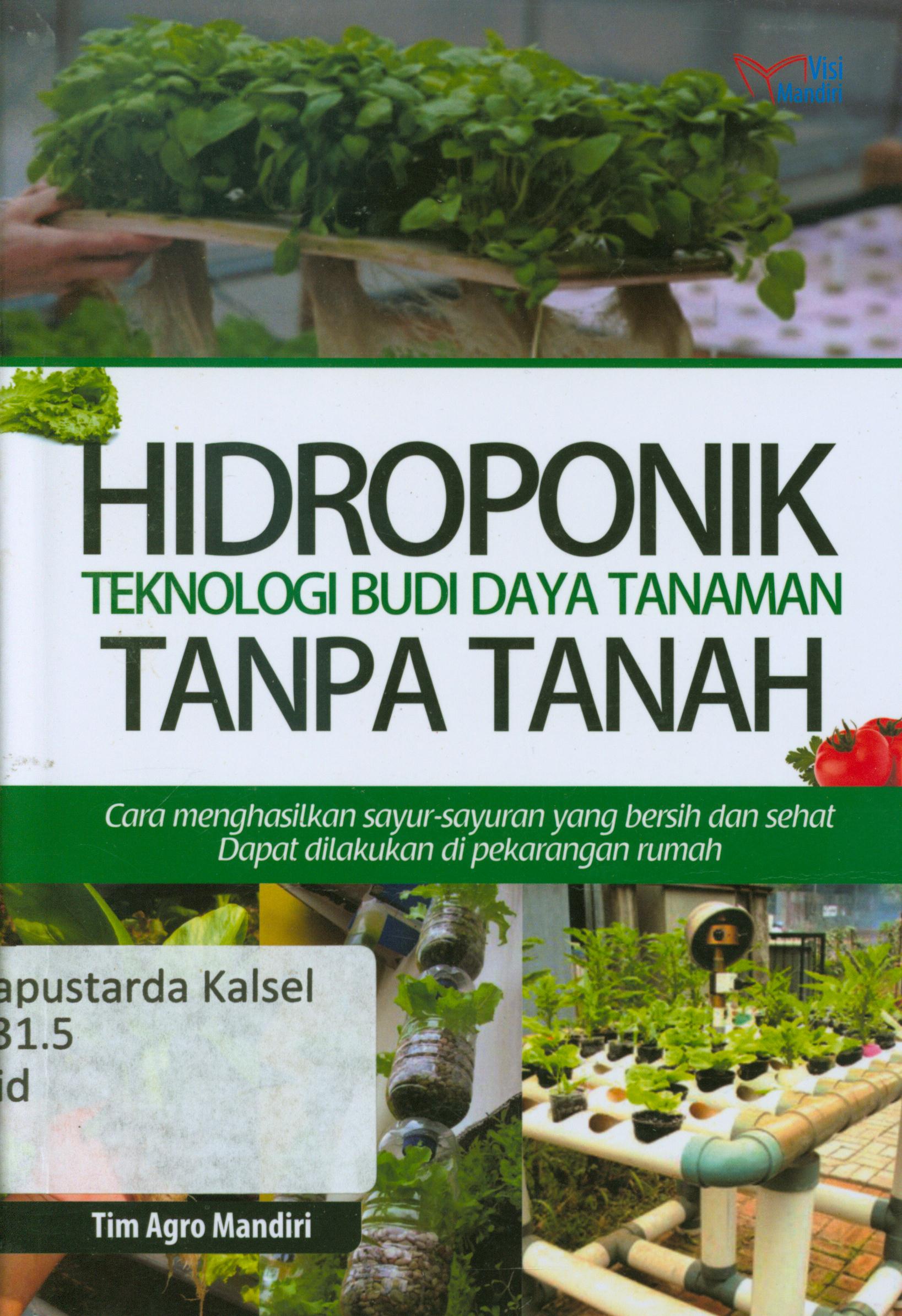 Cover Hidroponik teknologi budi daya tanaman tanpa tanah :  Cara menghasilkan sayur-sayuran yang bersih dan sehat dapat dilakukan di pekarangan rumah / Tim Agro Mandiri.
