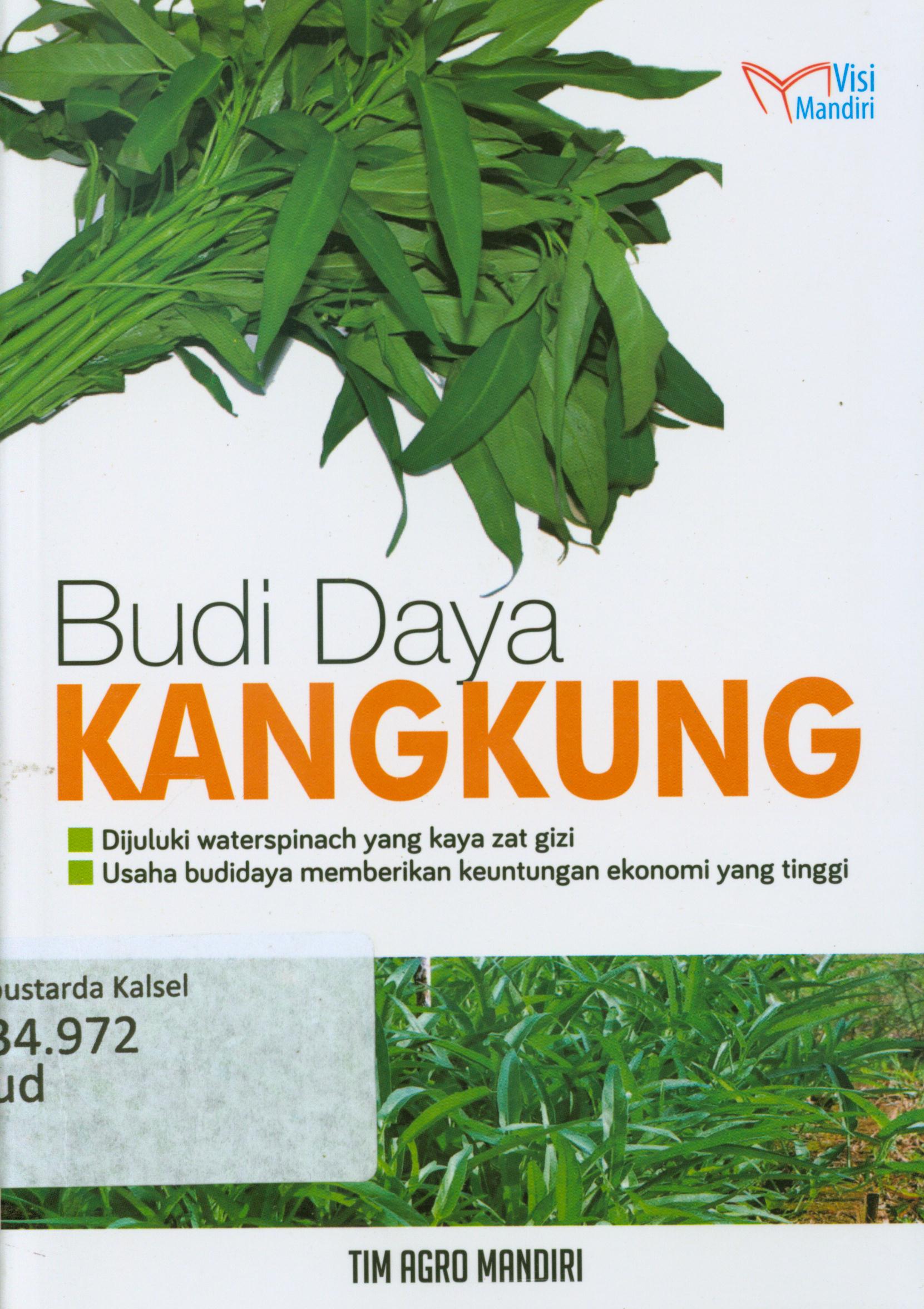 Cover Budidaya Kangkung : Dijuluki waterspinach yang kaya zat gizi, usaha budidaya memberikan keuntungan ekonomi yang tinggi / Tim Agro Mandiri.