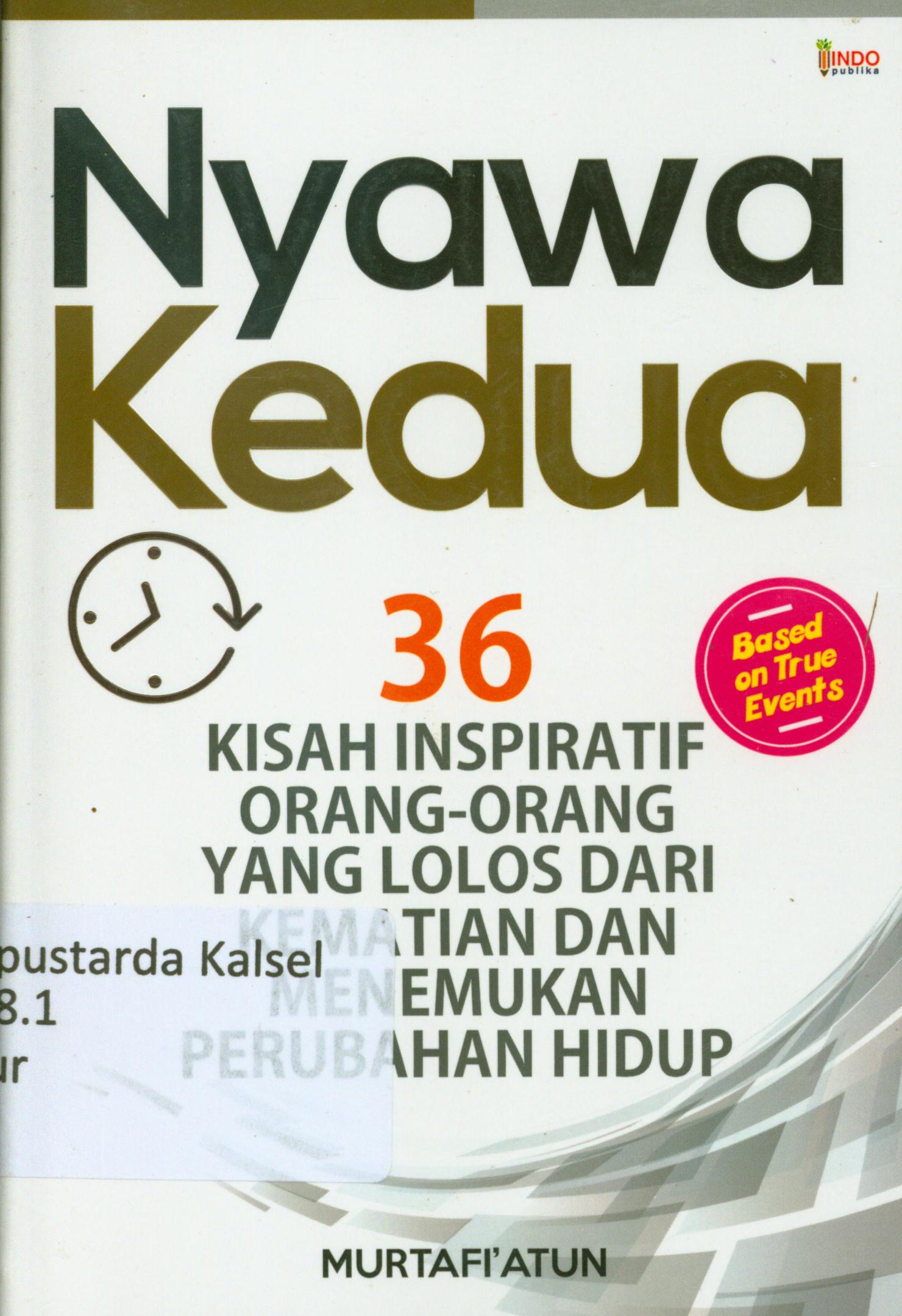 Cover Nyawa kedua : 36 kisah inspiratif orang-orang yang lolos dari kematian dan menemukan perubahan hidup / Murtafi' Atun ; penyunting, Nur Iswarso.