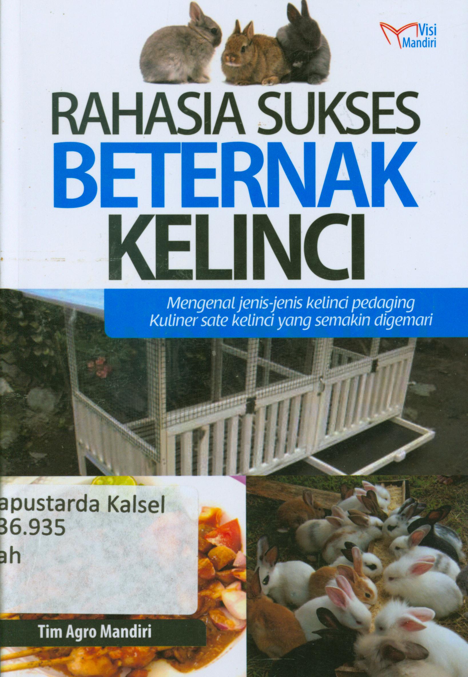 Cover Rahasia Sukses Beternak Kelinci : Mengenal jenis-jenis kelinci pedaging kuliner sate kelinci yang semakin digemari / Tim Agro Mandiri