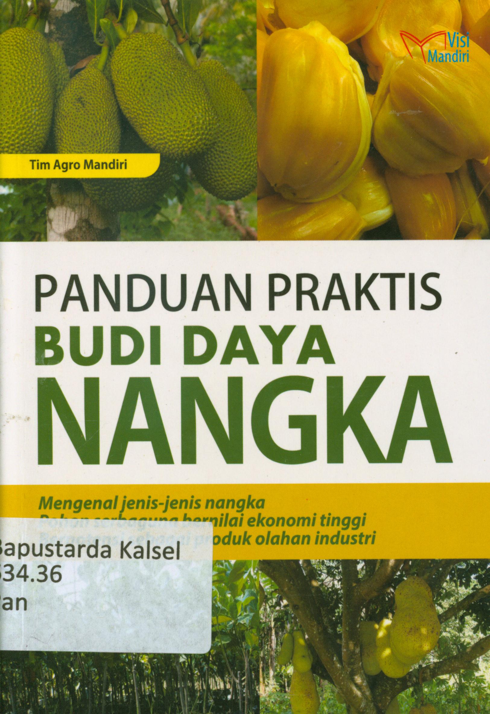 Cover Panduan Praktis Budi daya Nangka : Mengenal jenis-jenis nangka pohon serbaguna bernilai ekonomi tinggi,Berpotensi sebagai produk olahan industri / Tim Agro Mandiri.