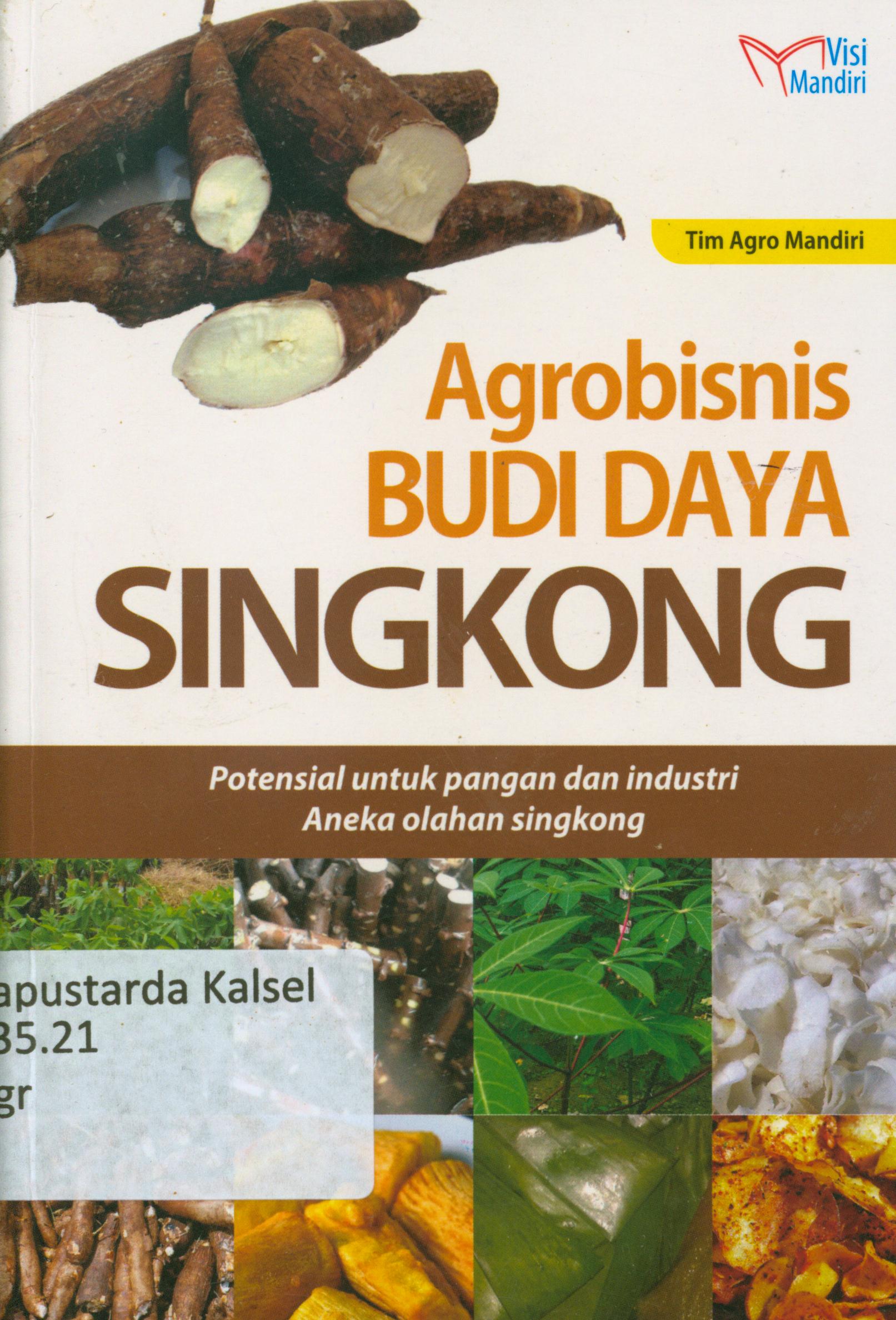 Cover Agrobisnis budidaya singkong : Potensi untuk pangan dan industri aneka olahan singkong / Tim Agro Mandiri.