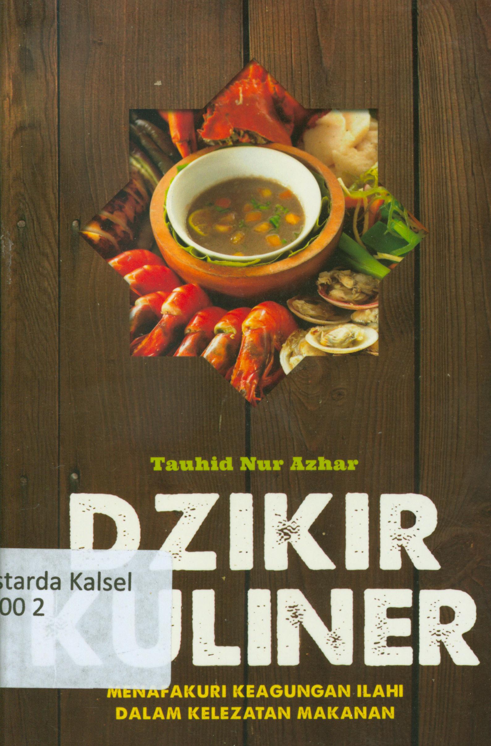 Cover Dzikir kuliner : Menafakuri keagungan ilahi dalam kelezatan makanan / Tauhid Nur Azhar ; editor, Endang Suryana.