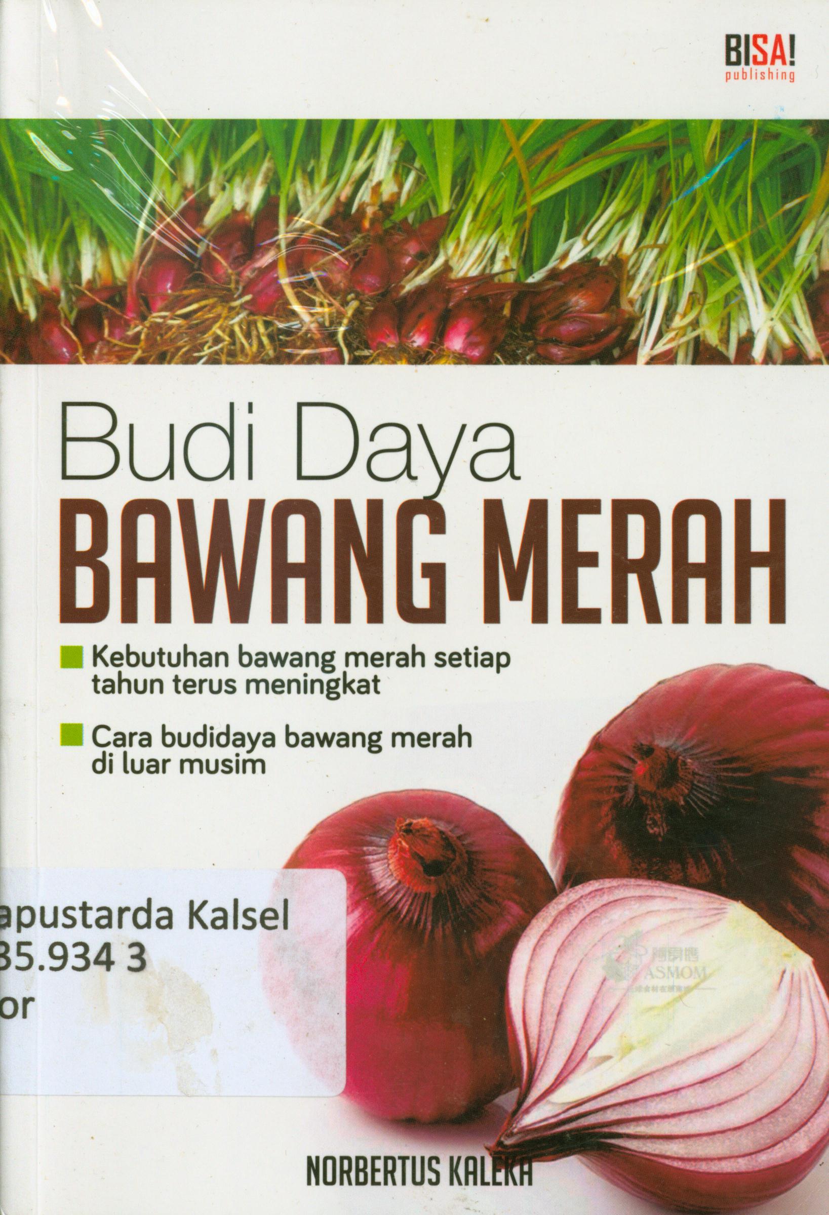 Cover Budi daya bawang merah : kebutuhan bawang merah setiap tahun terus meningkat, cara budidaya bawang merah di luar musim / Nobertus Kaleka ; editor, Lukman Hakim