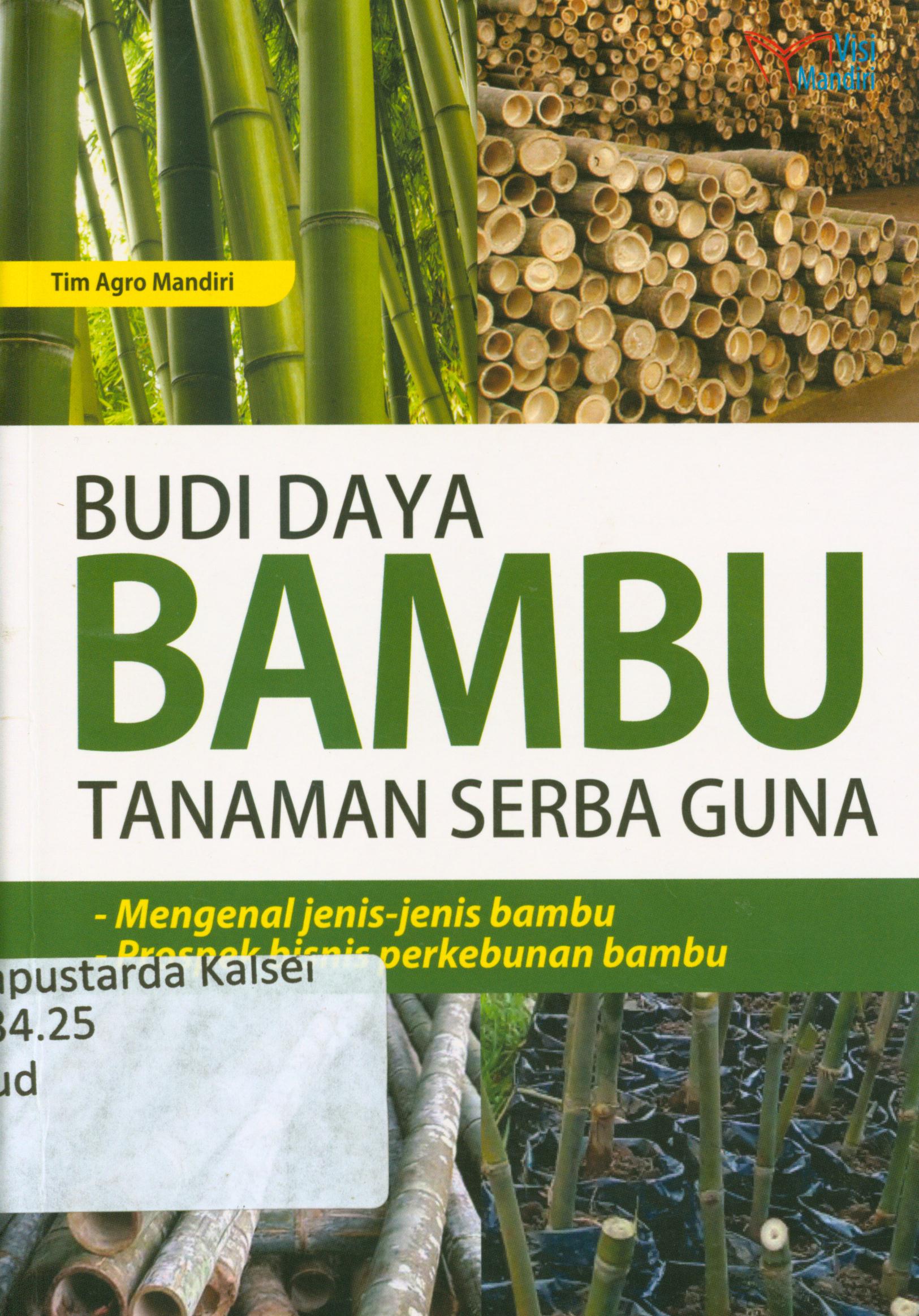 Cover Budi daya Bambu tanaman serba guna : Mengenal jenis-jenis, bambu prospek bisnis perkebuunan bambu / Tim Agro Mandiri.